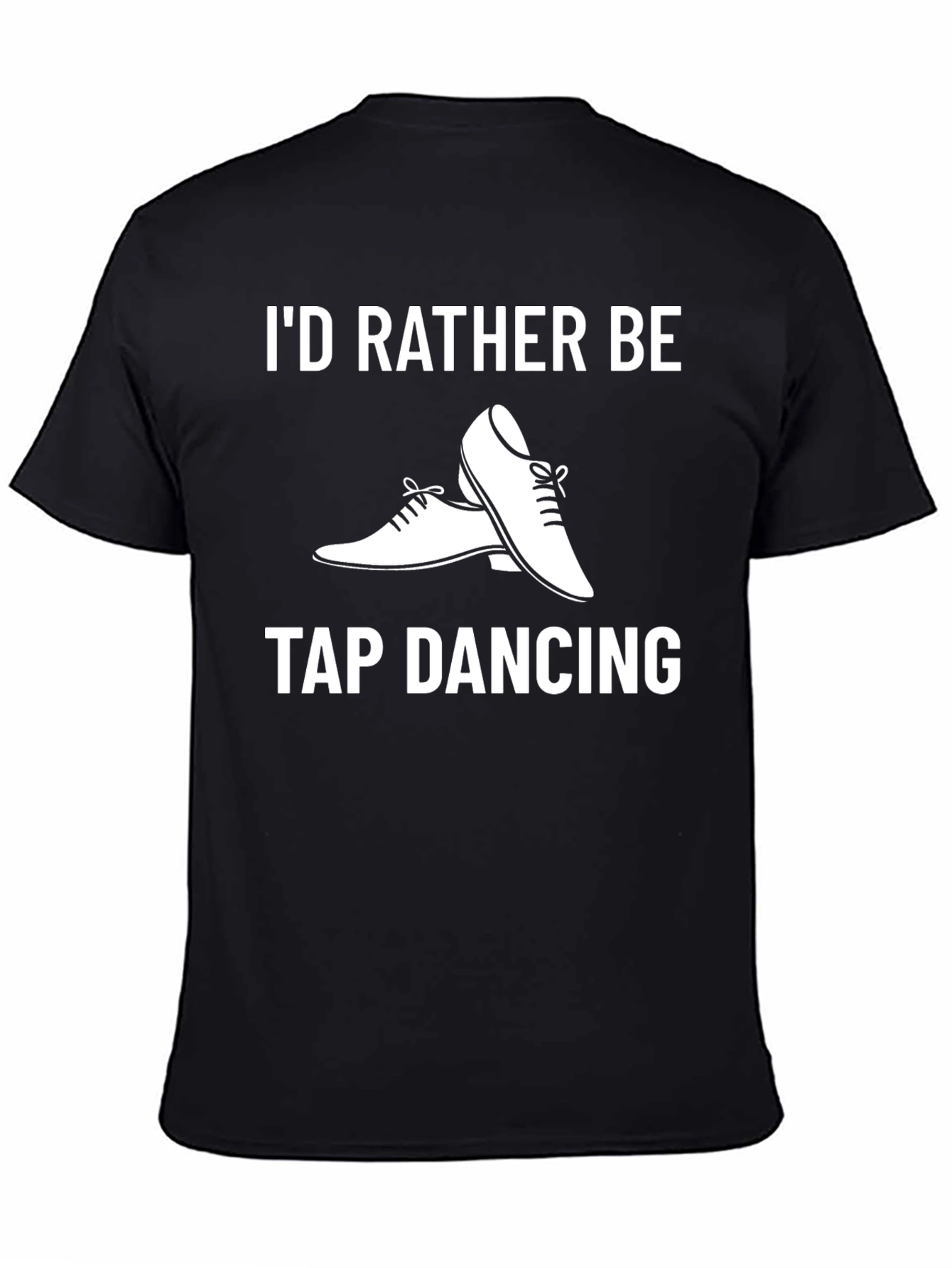 Id Rather Be Tap Dancing T-Shirt - Black
