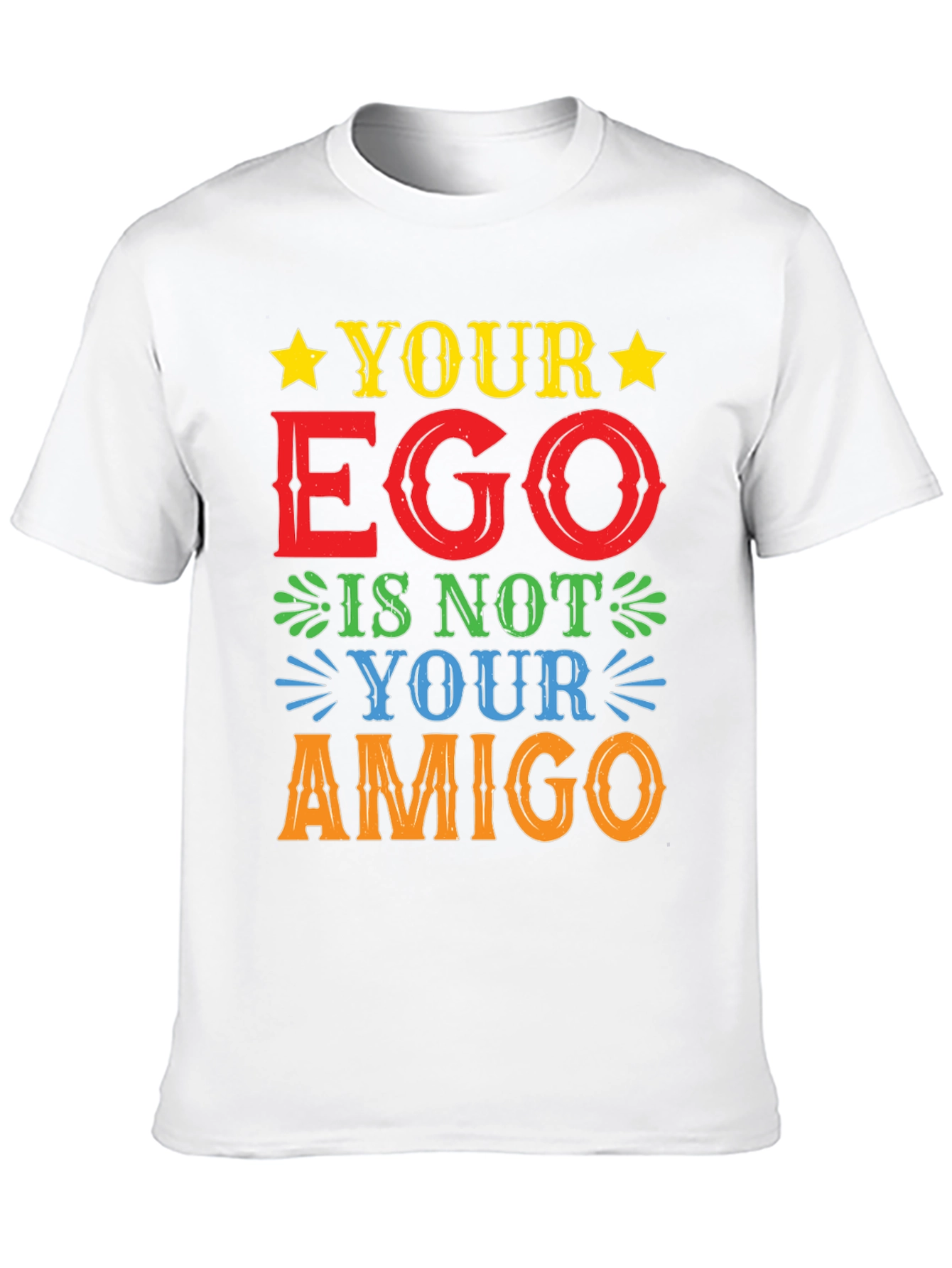 Your Ego Is Not Your Amigo T-Shirt