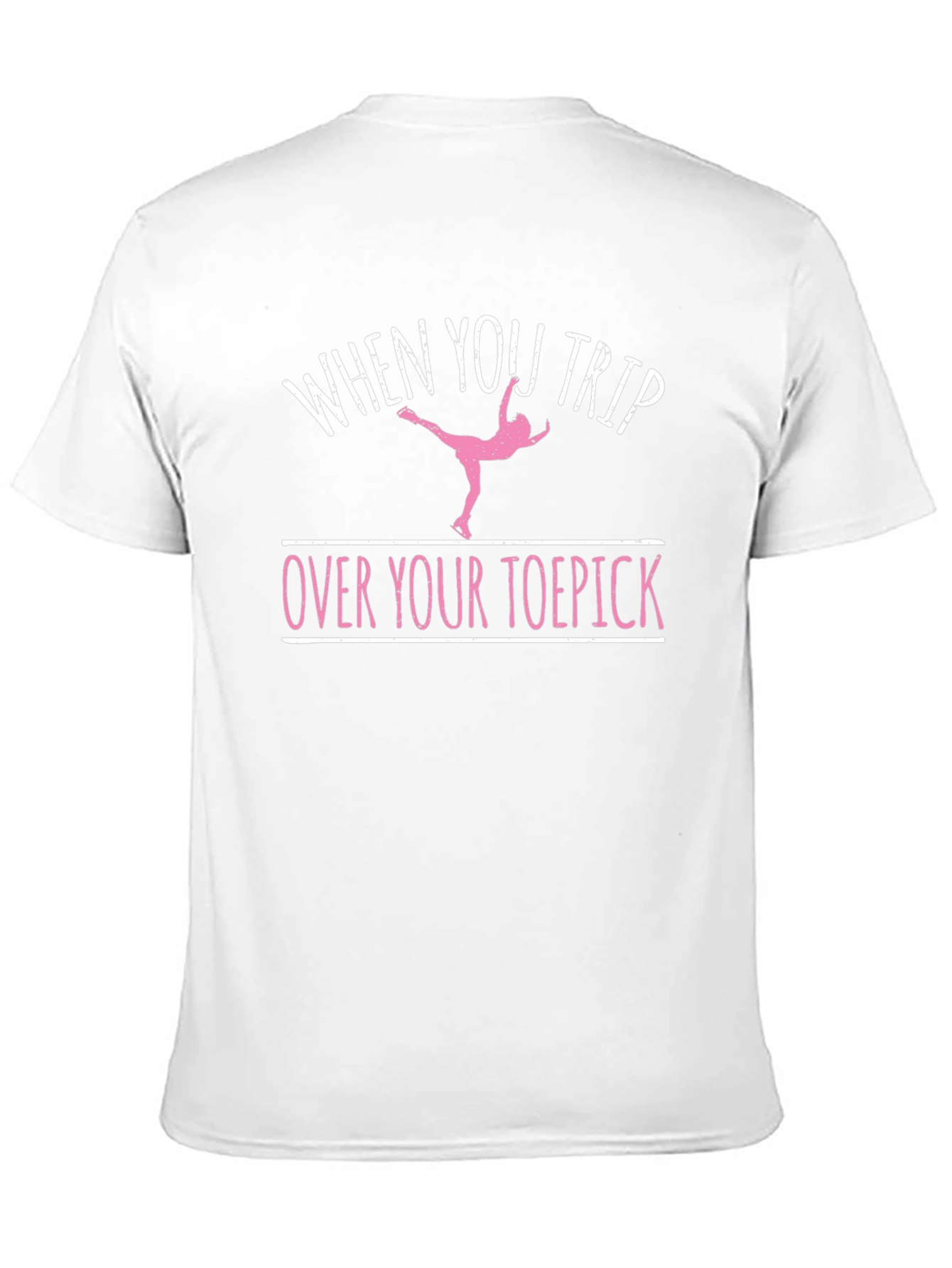 Funny Ice Skating T-Shirt - Trip Over Your Toepick