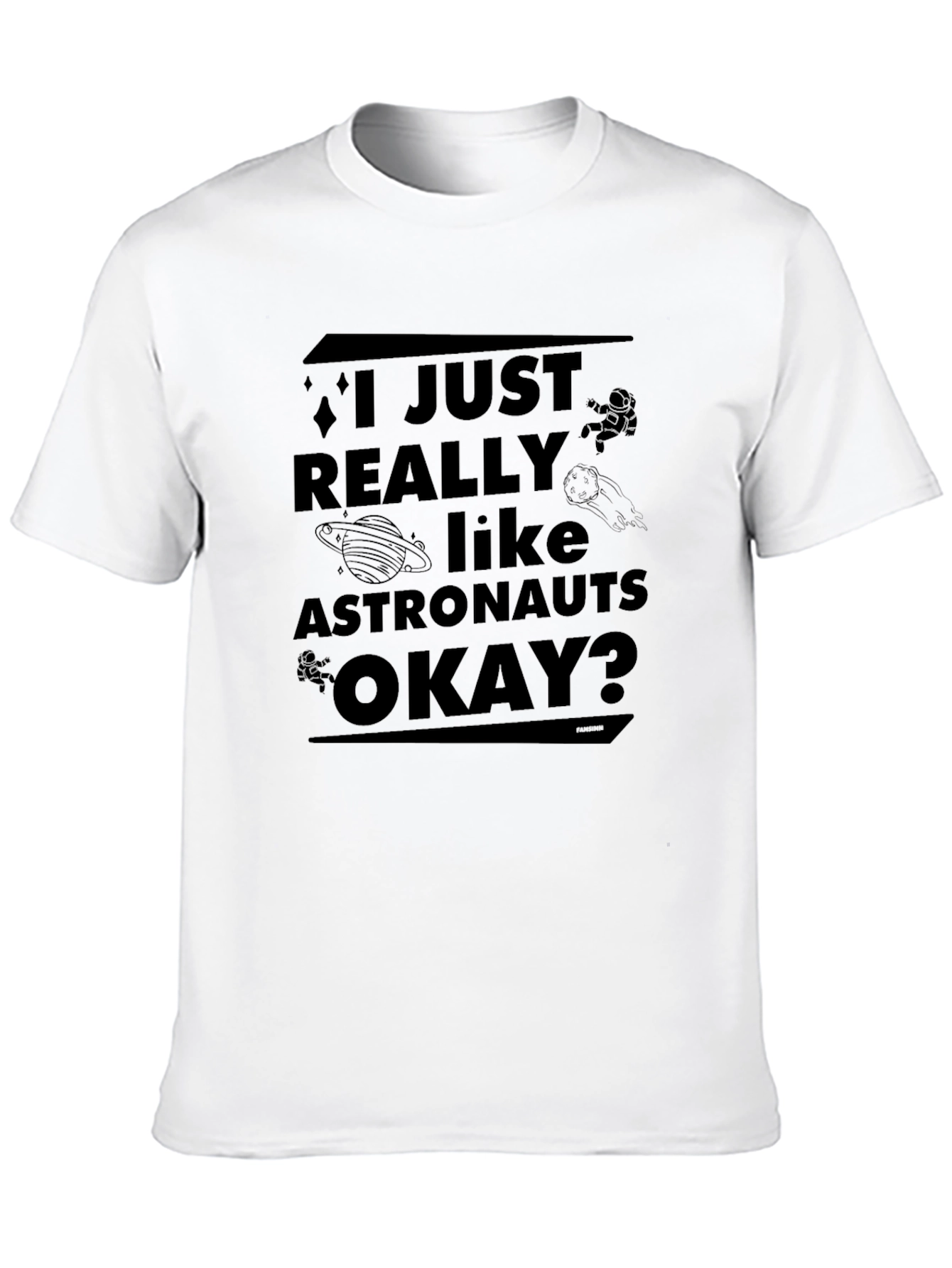 I Just Really Like Astronauts Okay? T-Shirt