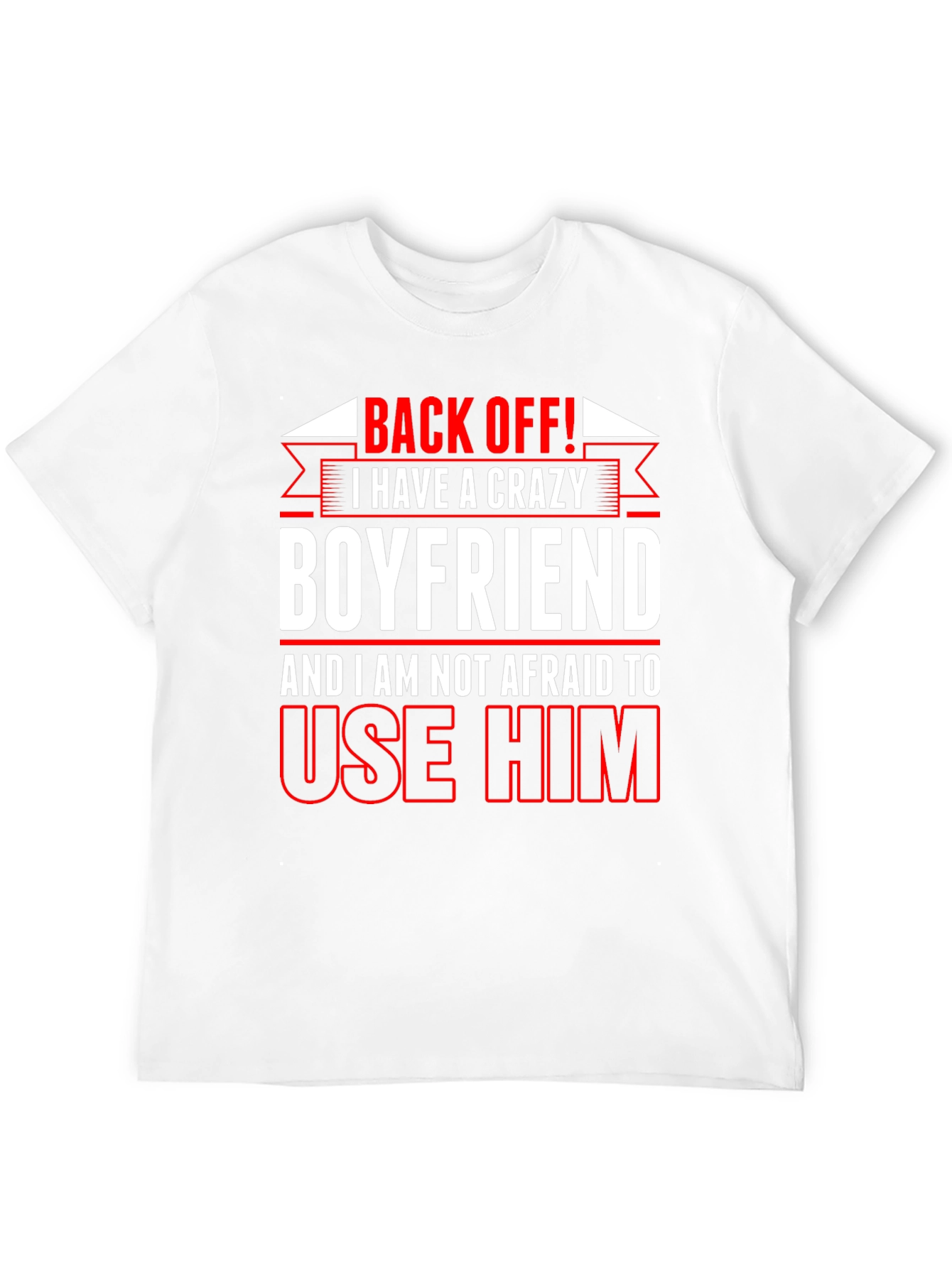 Crazy Boyfriend T-Shirt: Back Off!