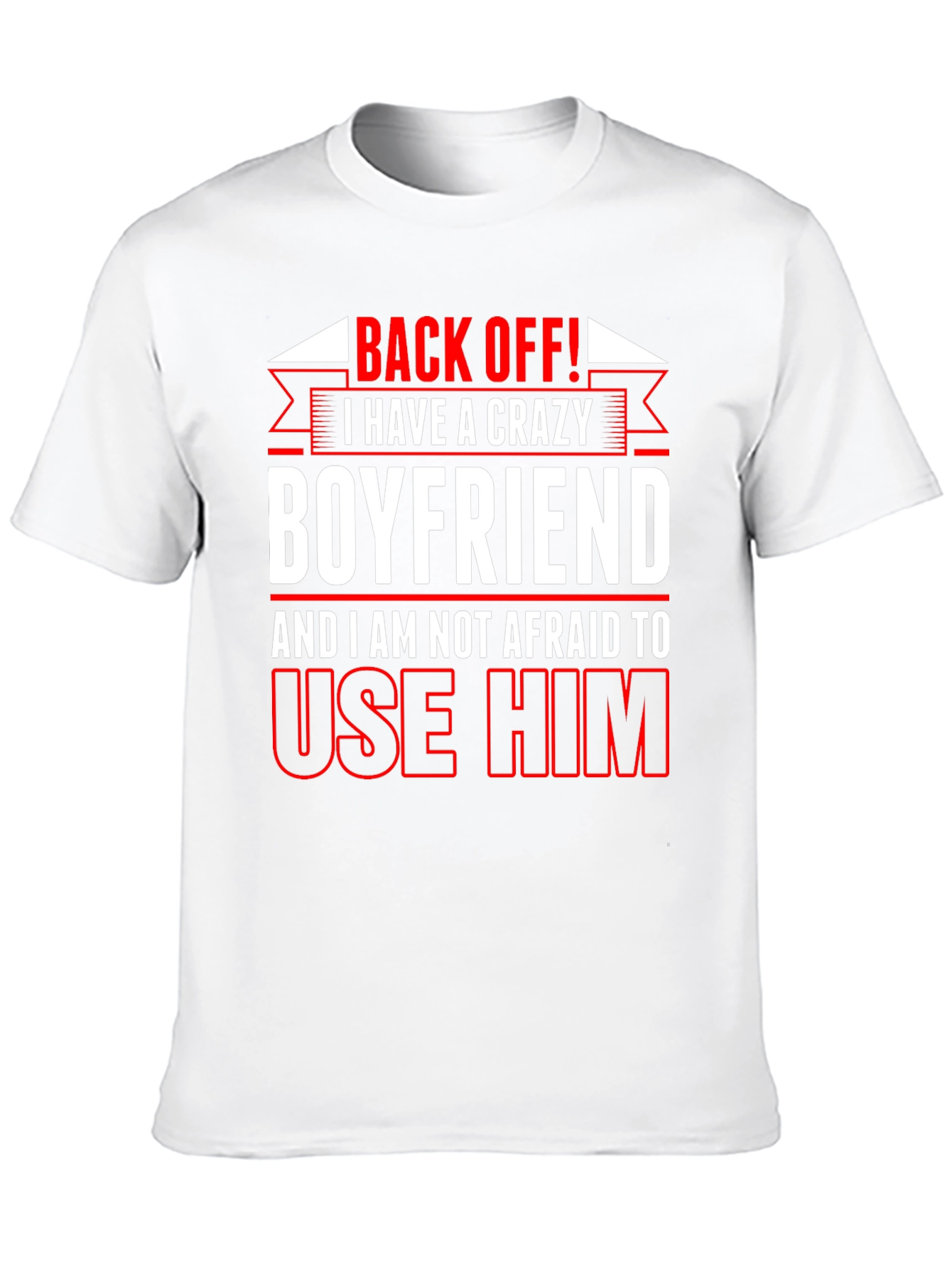 Crazy Boyfriend T-Shirt: Back Off!
