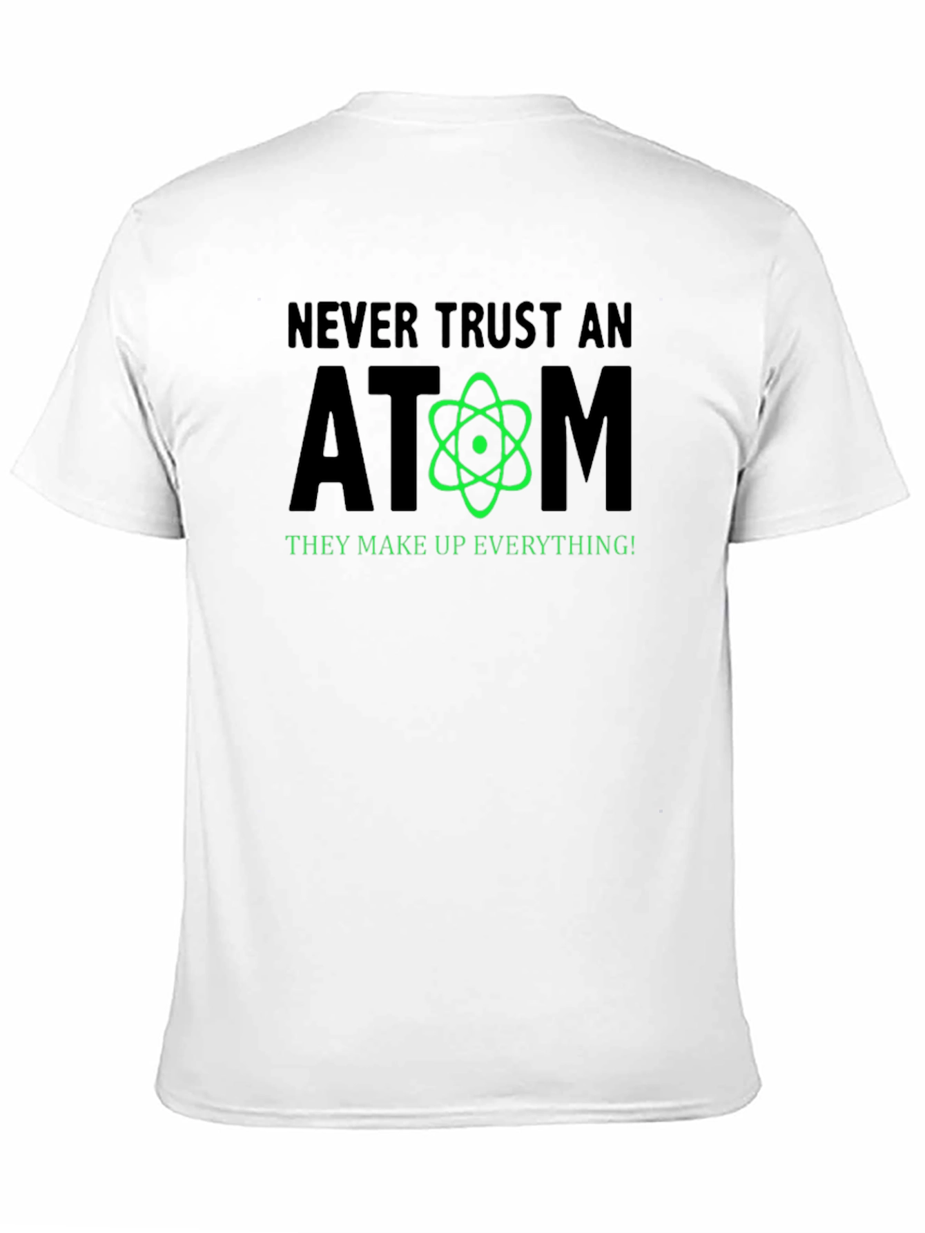 Never Trust an Atom Funny Science T-Shirt