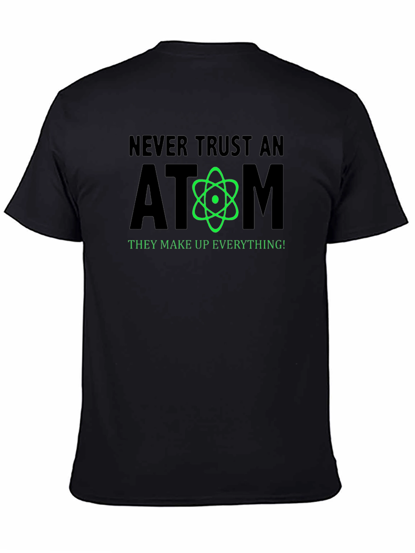 Never Trust an Atom Funny Science T-Shirt