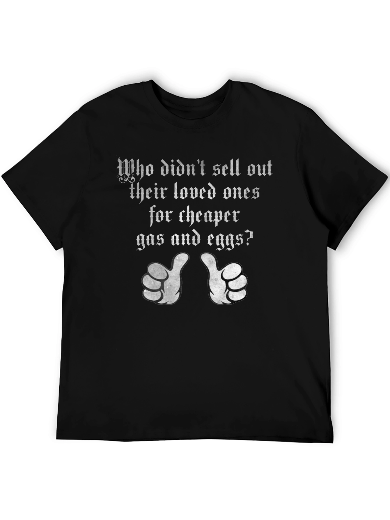 Funny Political T-Shirt: Sell Out Loved Ones Gas Eggs