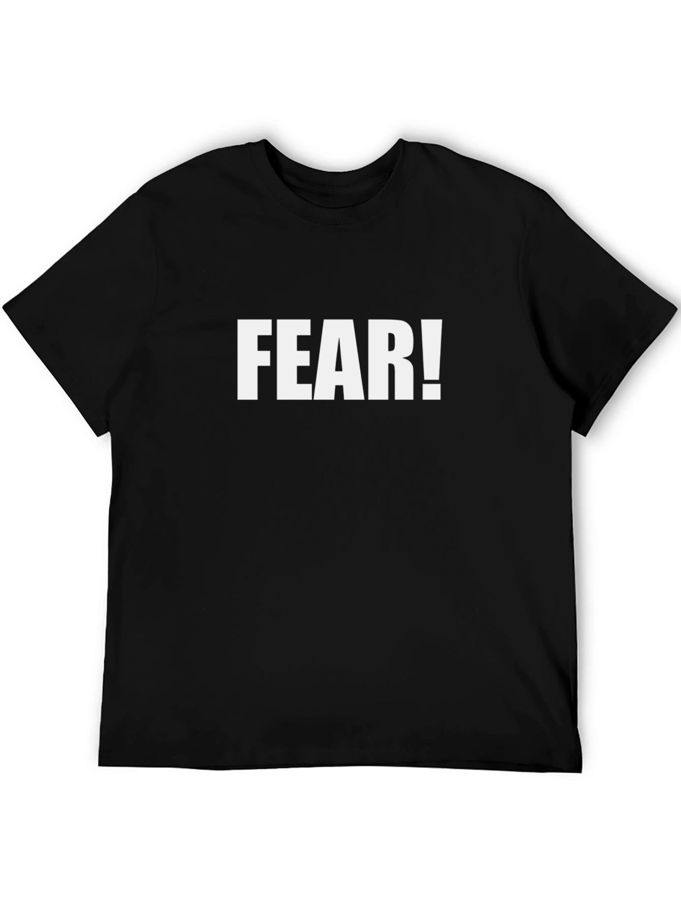 Fear! T-Shirt - Bold Statement Tee