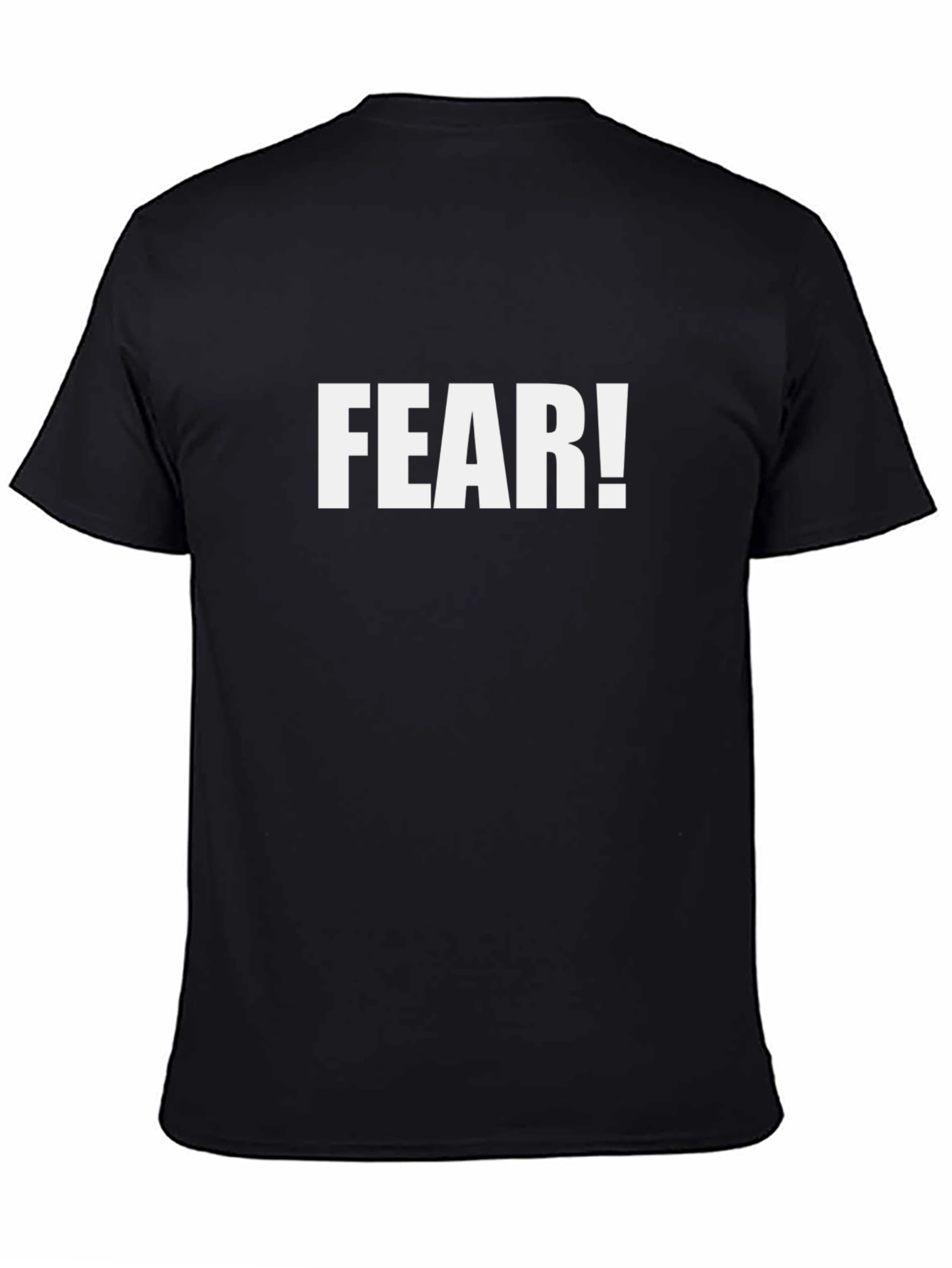 Fear! T-Shirt - Bold Statement Tee