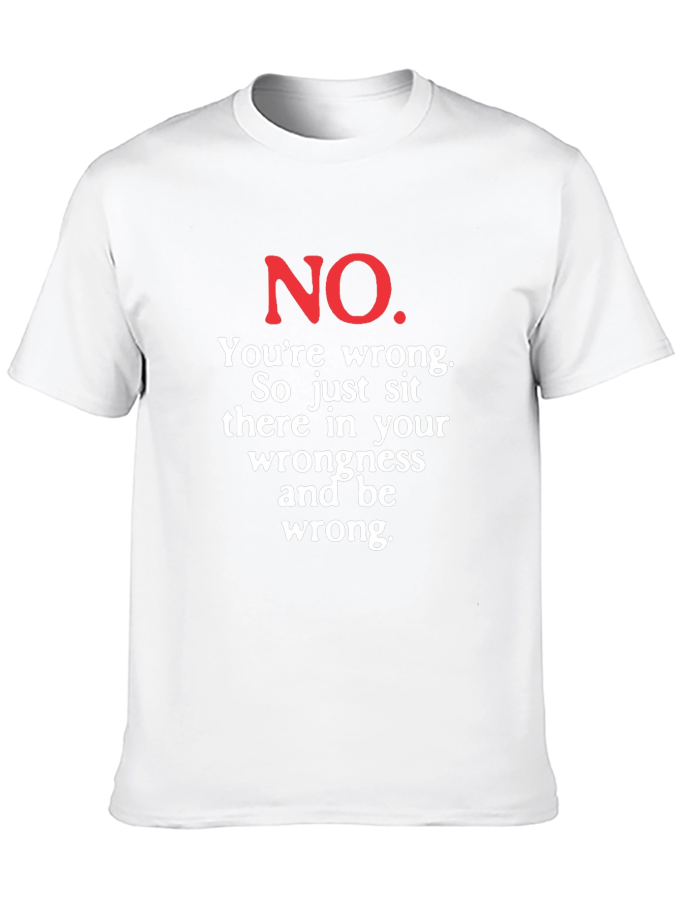 Funny No Youre Wrong Graphic Tee