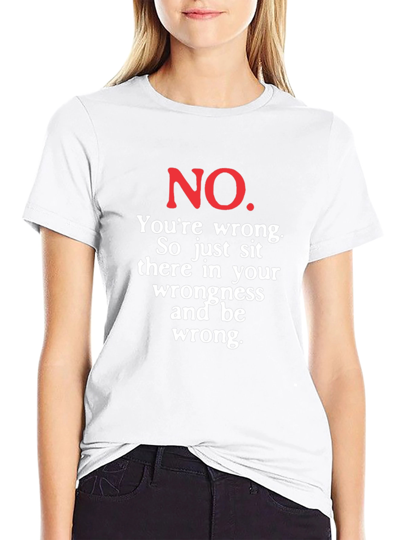 Funny No Youre Wrong Graphic Tee