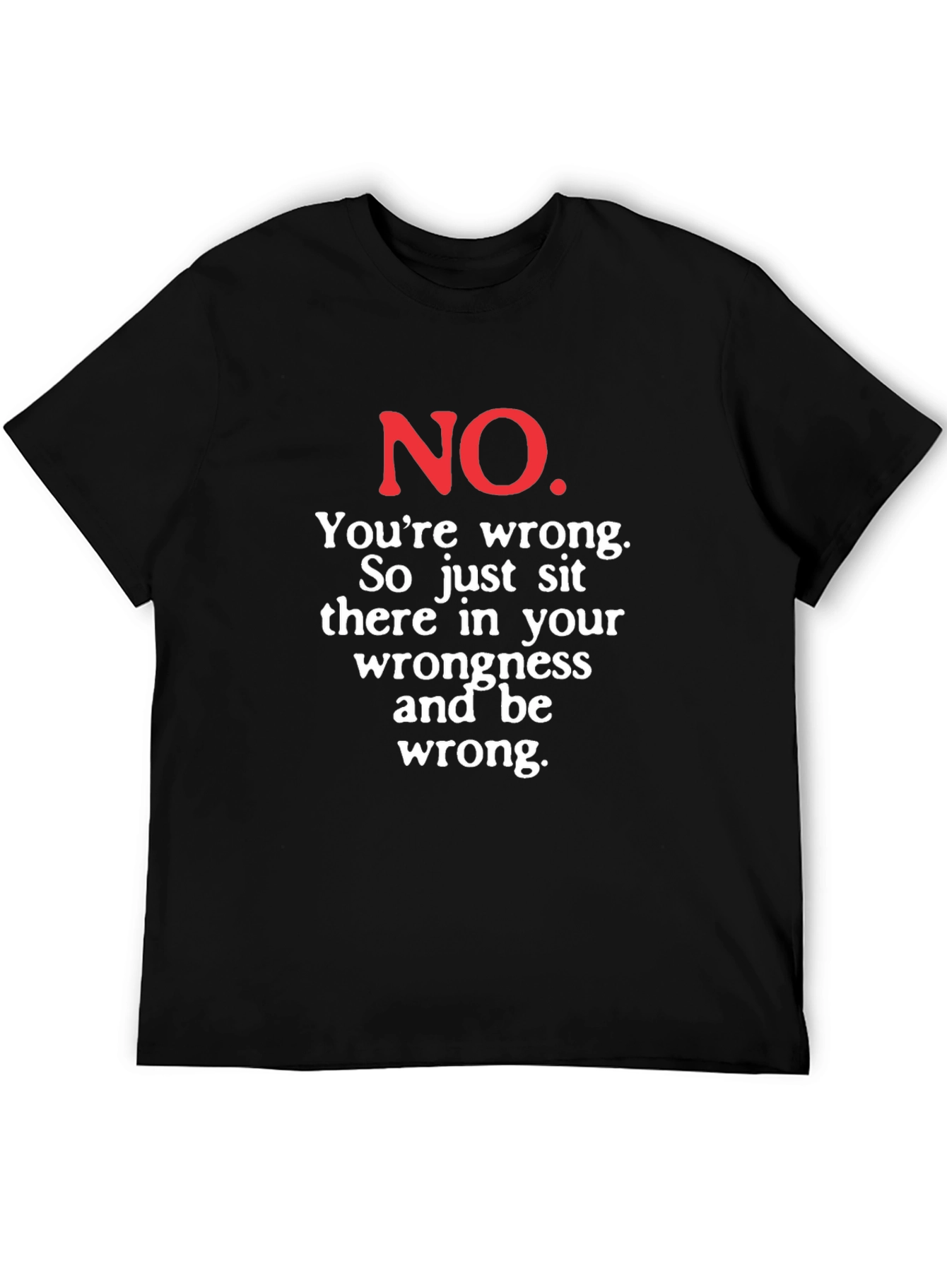 Funny No Youre Wrong Graphic Tee