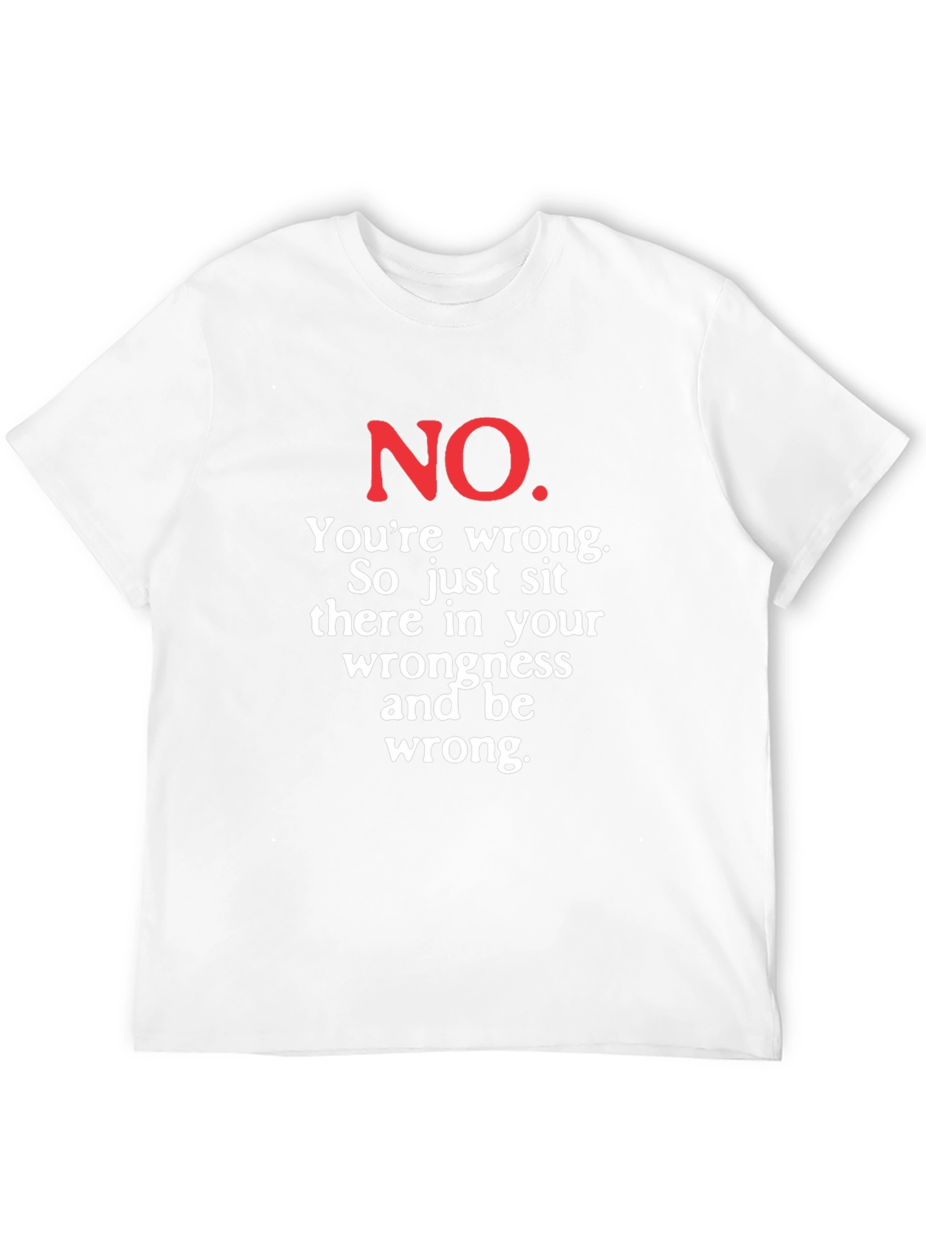 Funny No Youre Wrong Graphic Tee