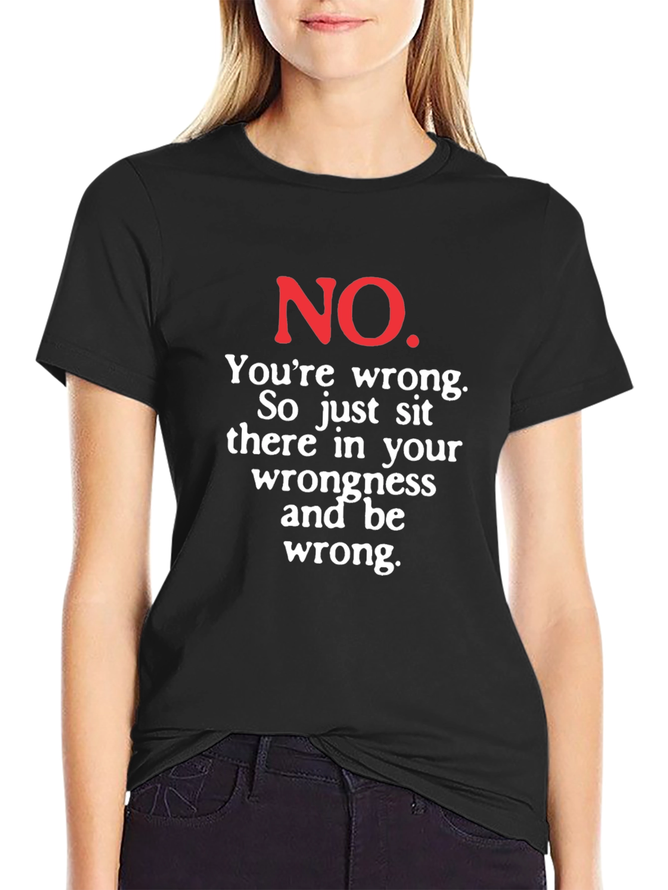 Funny No Youre Wrong Graphic Tee