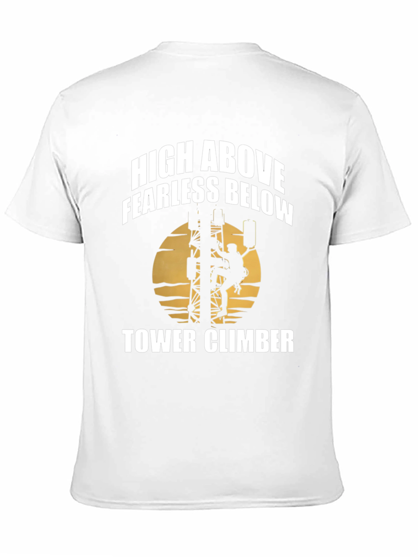 High Above Fearless Below Tower Climber T-Shirt