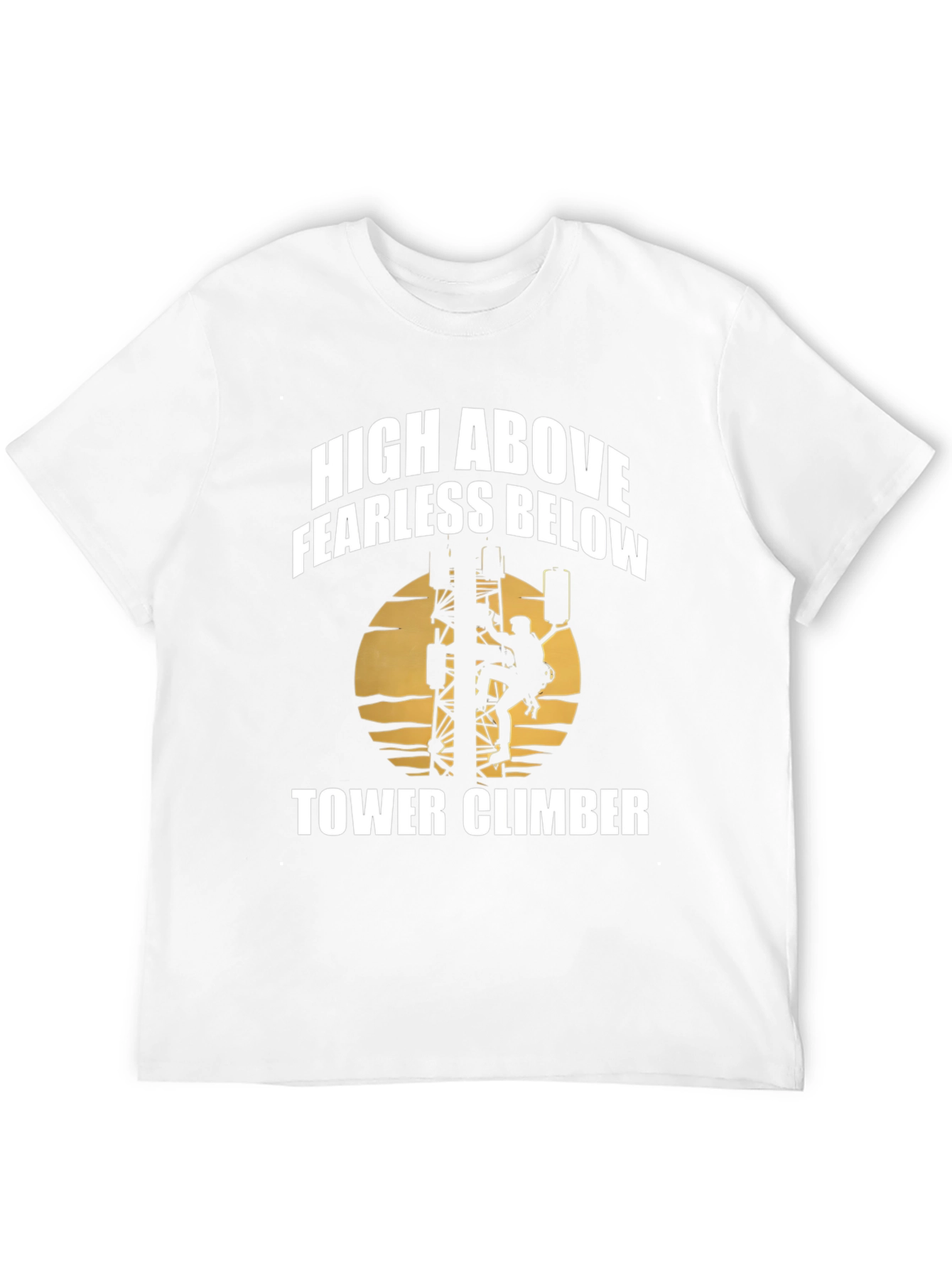 High Above Fearless Below Tower Climber T-Shirt