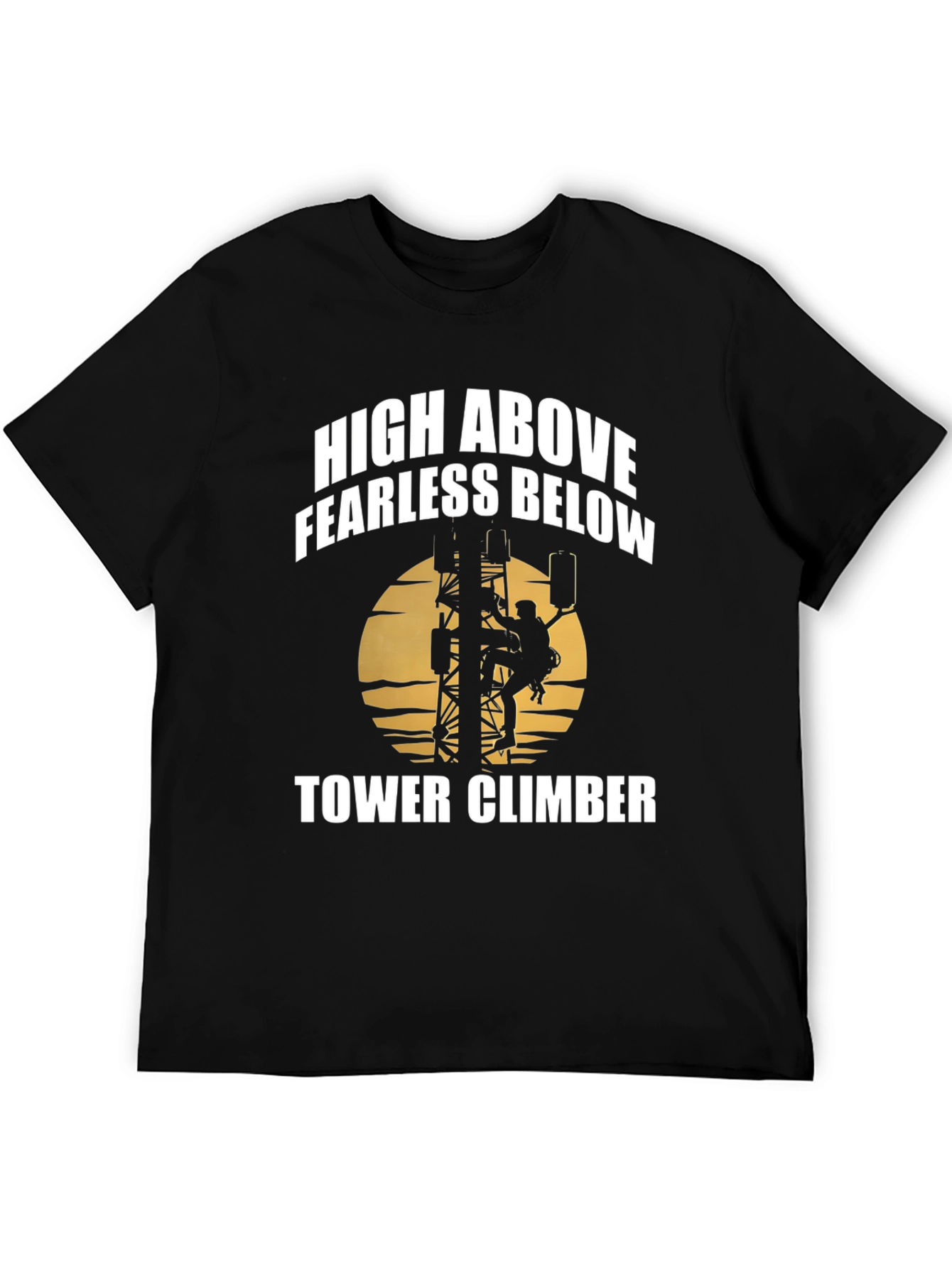 High Above Fearless Below Tower Climber T-Shirt