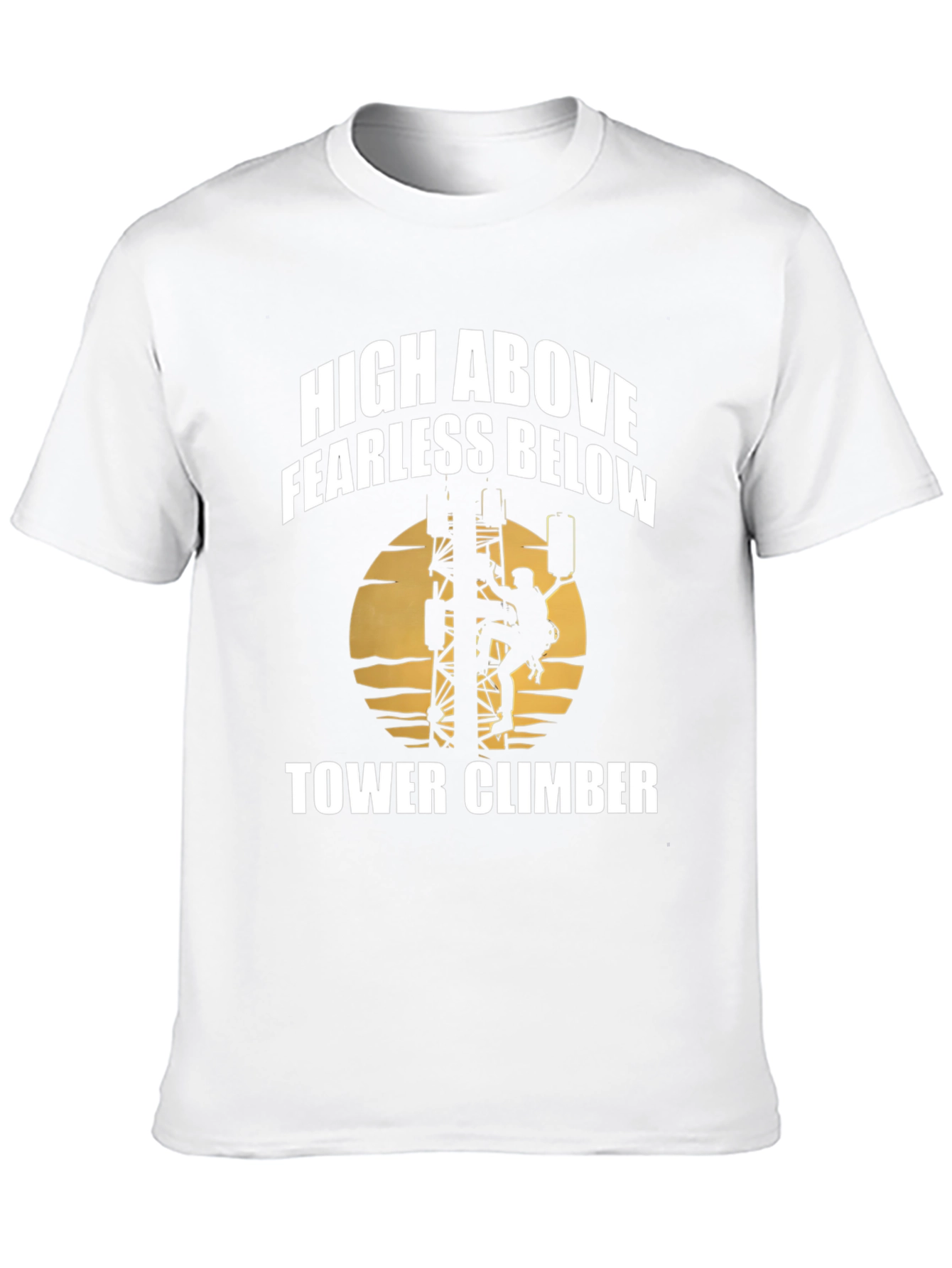 High Above Fearless Below Tower Climber T-Shirt