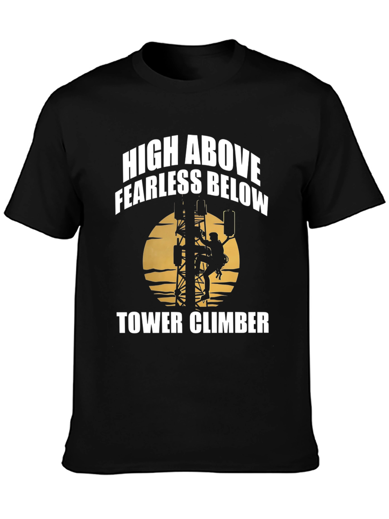 High Above Fearless Below Tower Climber T-Shirt