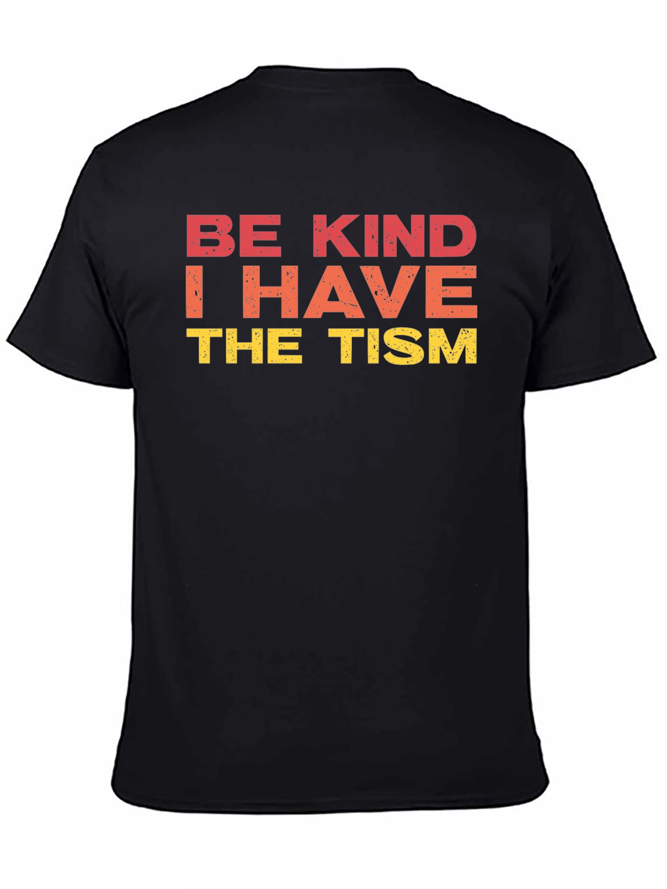 Be Kind I Have The Tism Graphic Tee