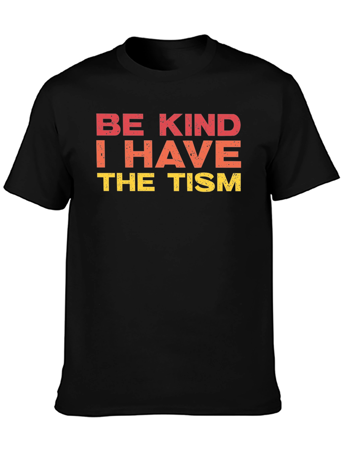 Be Kind I Have The Tism Graphic Tee