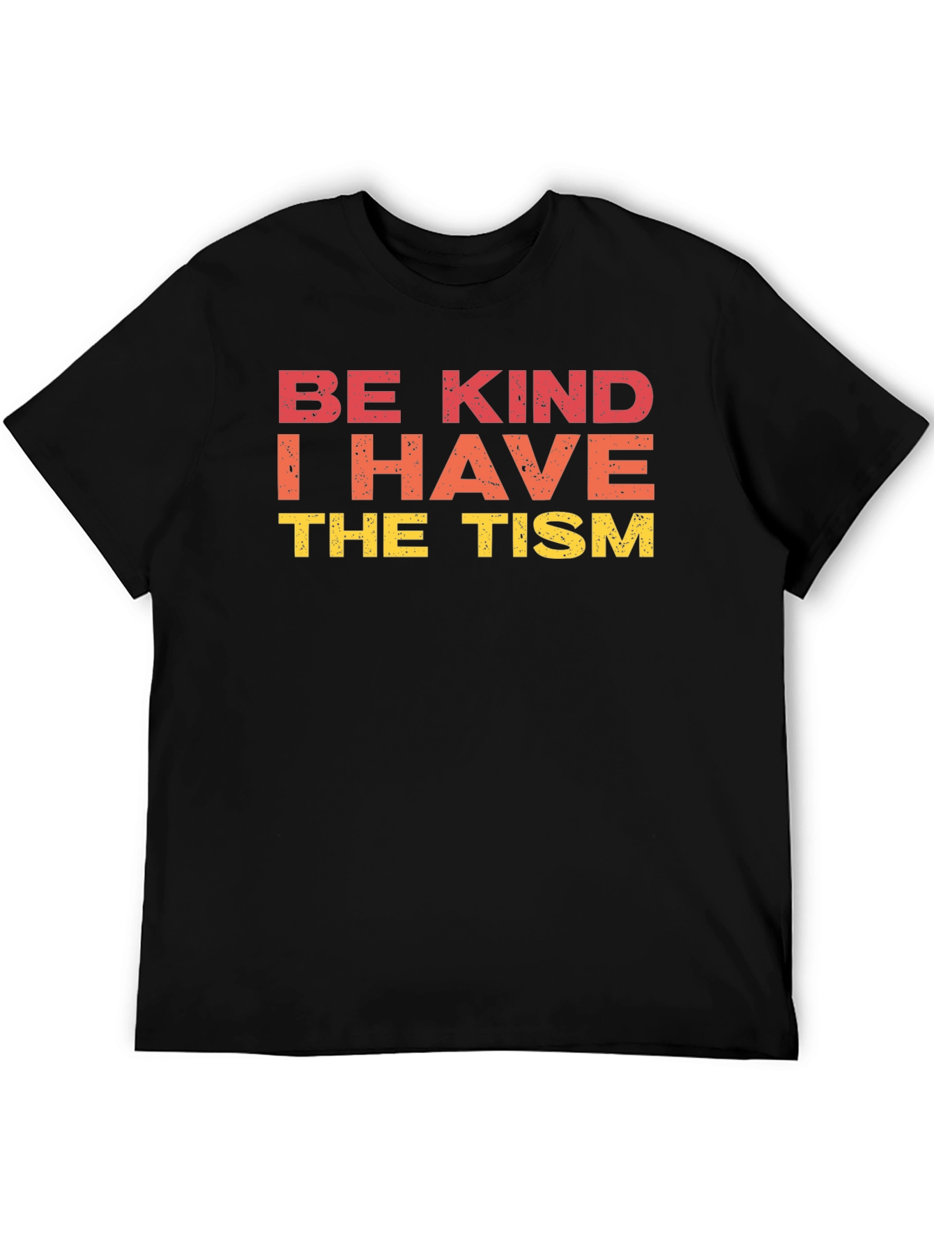 Be Kind I Have The Tism Graphic Tee