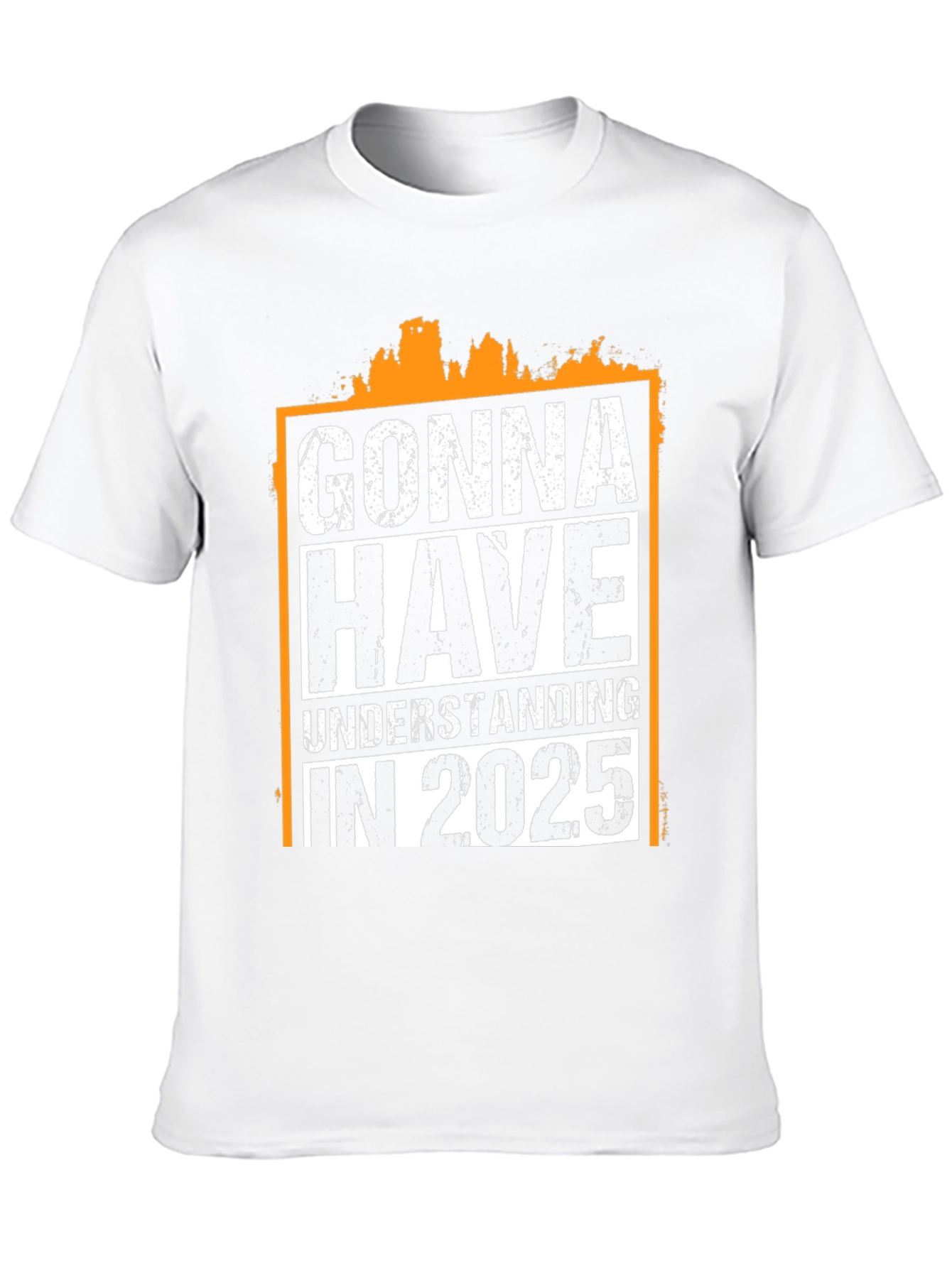 Gonna Have Understanding in 2025 T-Shirt