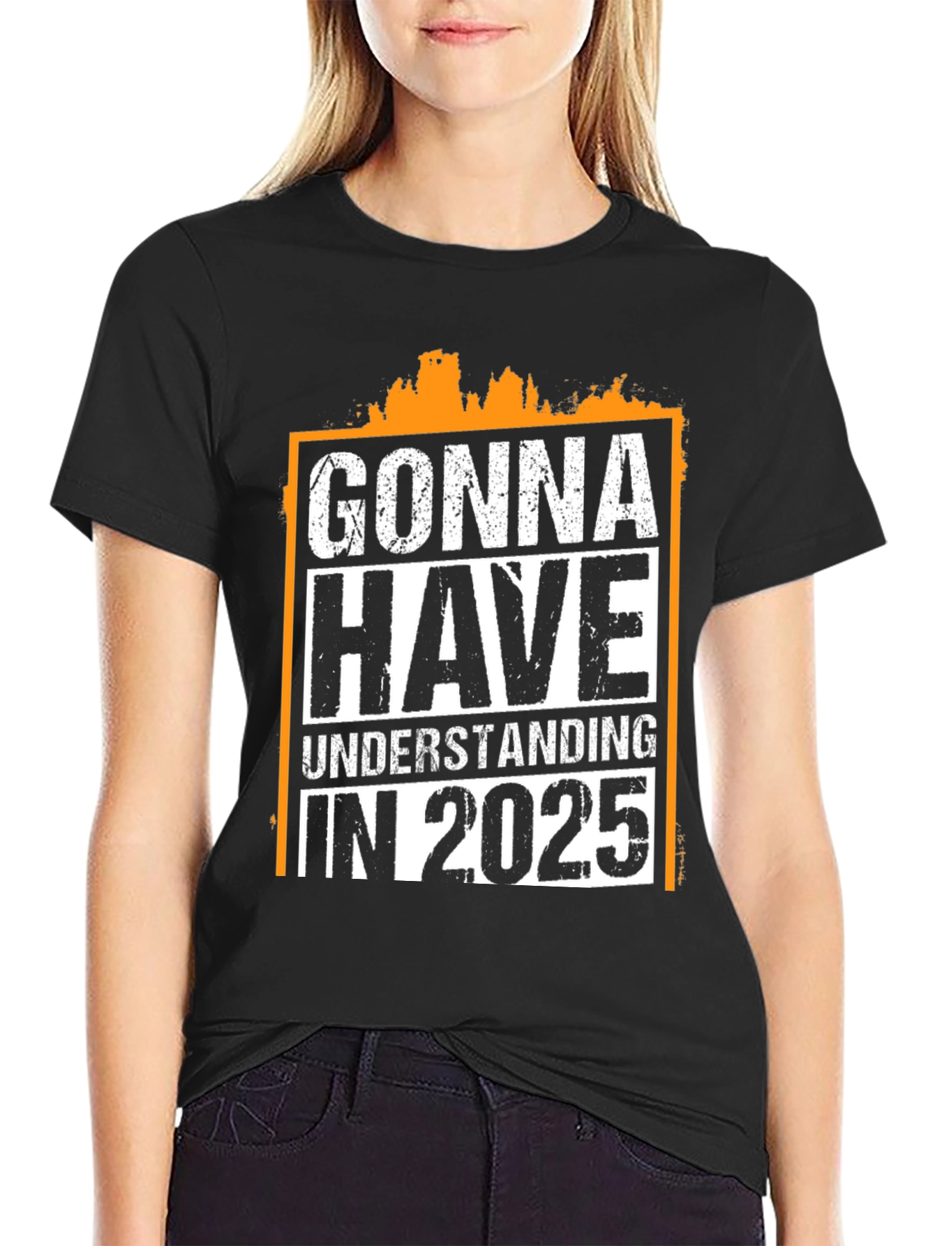 Gonna Have Understanding in 2025 T-Shirt