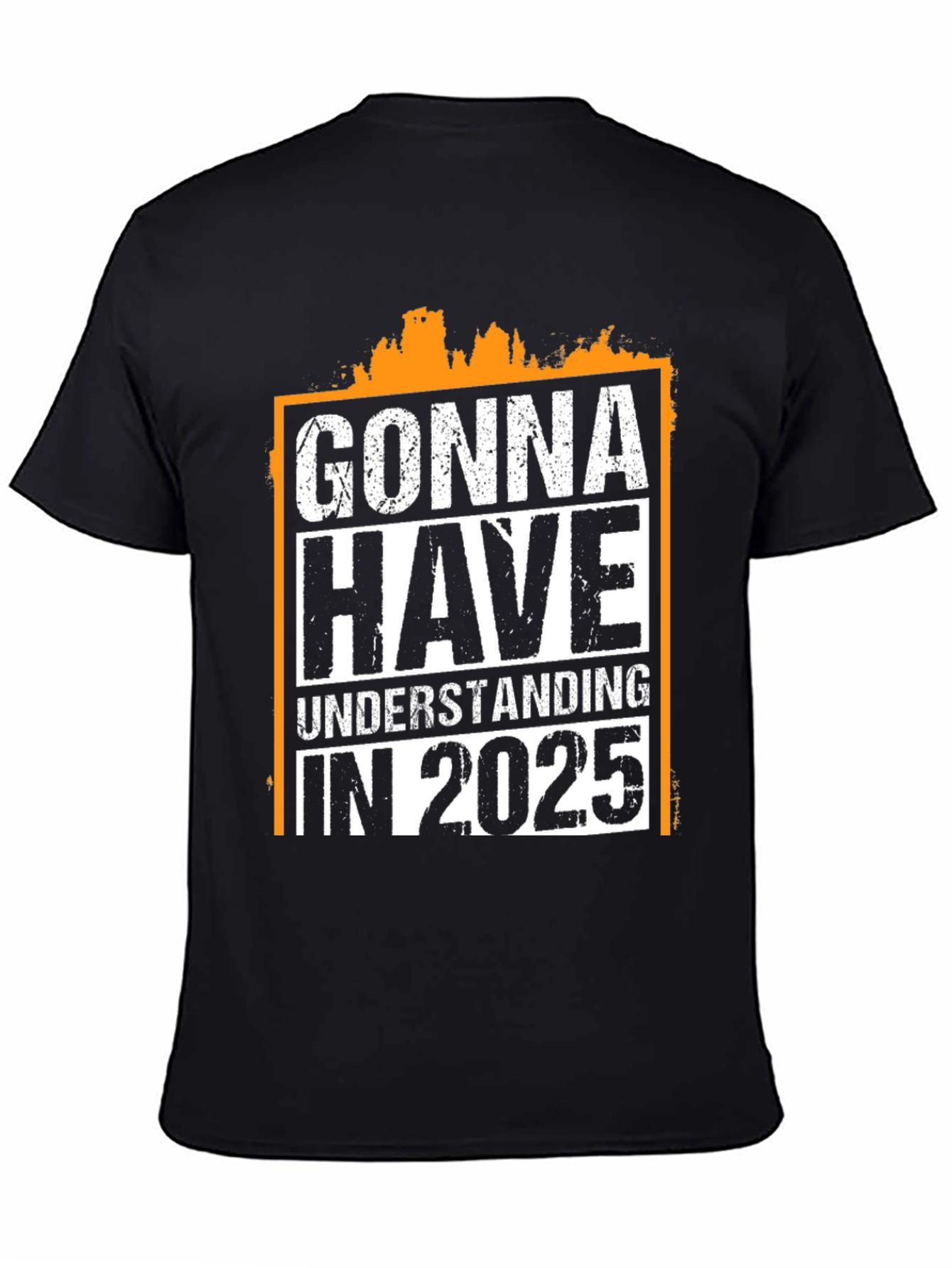Gonna Have Understanding in 2025 T-Shirt