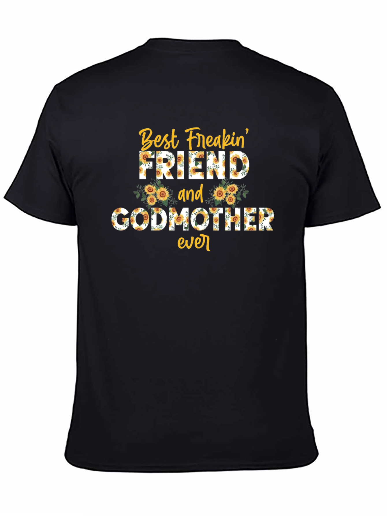 Best Freakin Friend & Godmother Ever Sunflower T-Shirt