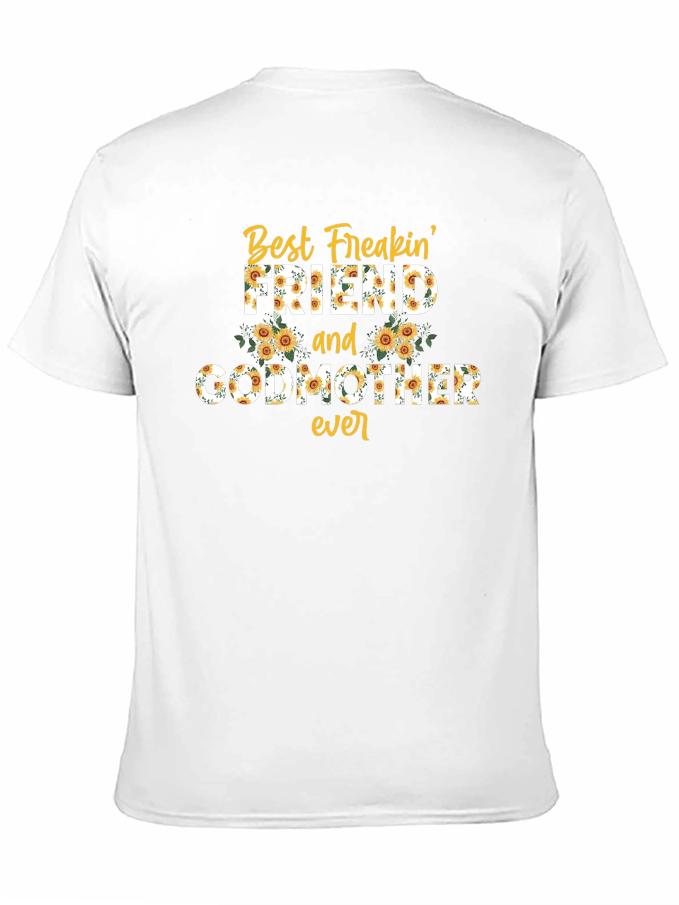 Best Freakin Friend & Godmother Ever Sunflower T-Shirt