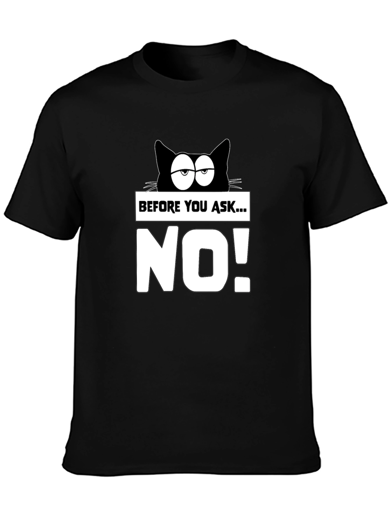 Funny Cat T-Shirt - Before You Ask...NO!