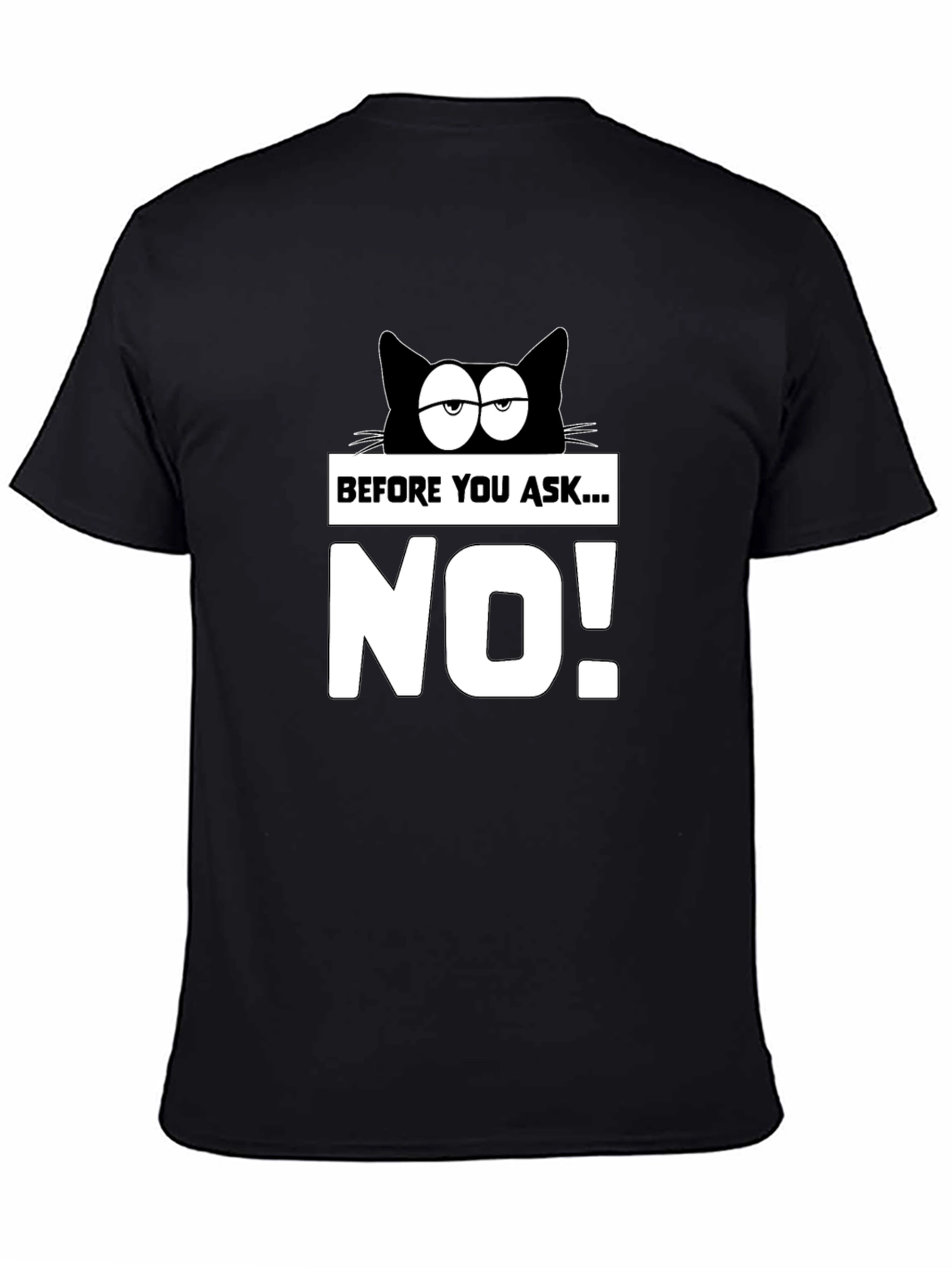 Funny Cat T-Shirt - Before You Ask...NO!