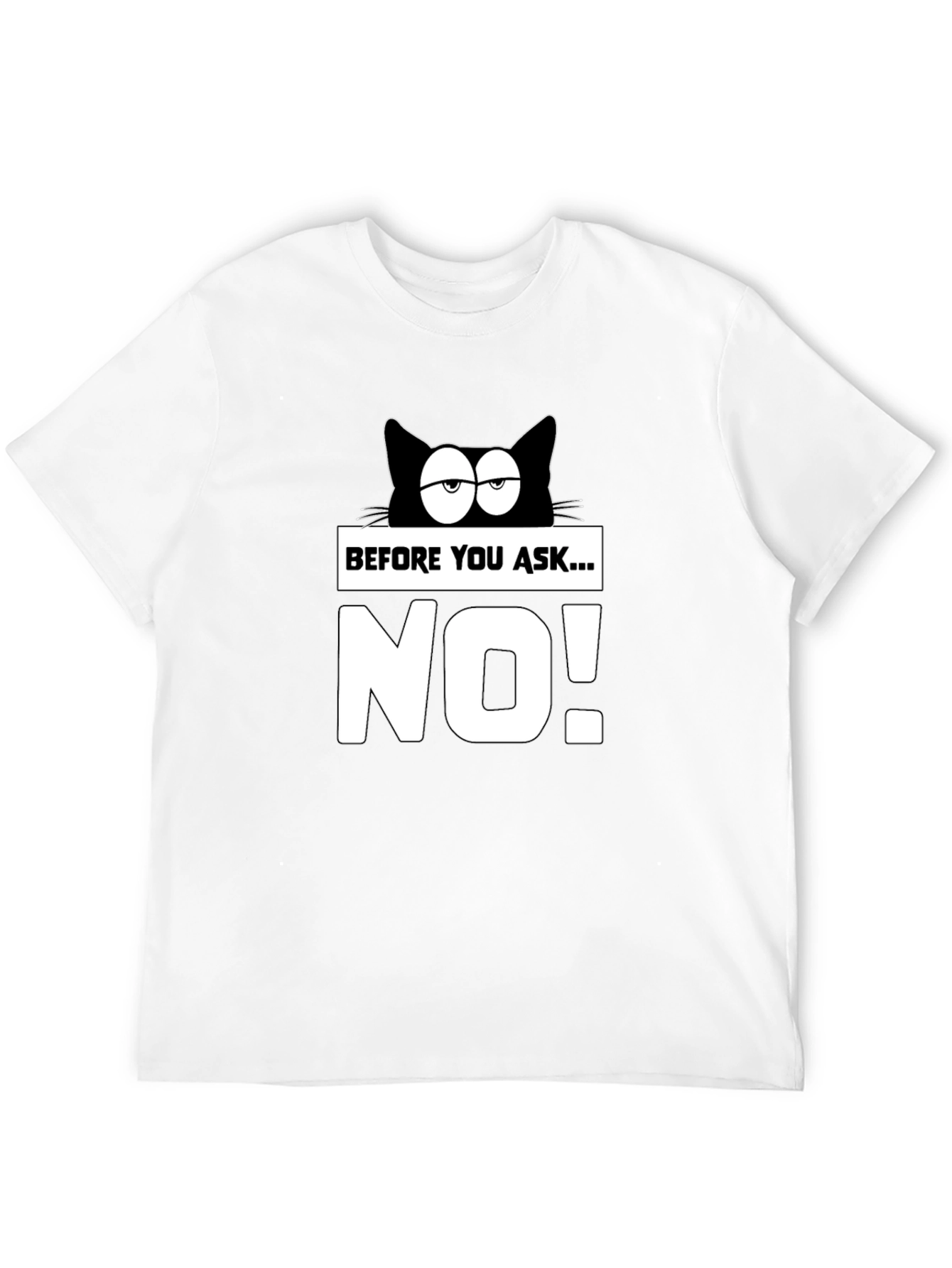 Funny Cat T-Shirt - Before You Ask...NO!