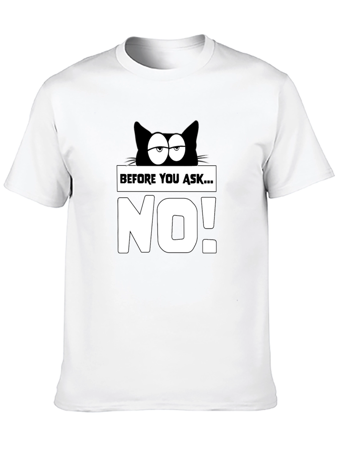 Funny Cat T-Shirt - Before You Ask...NO!