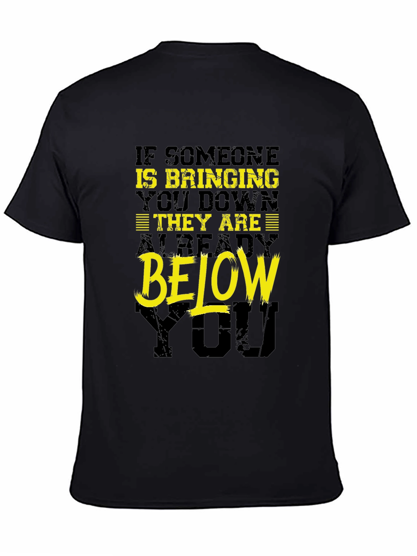 Funny Motivational T-Shirt: Bringing You Down