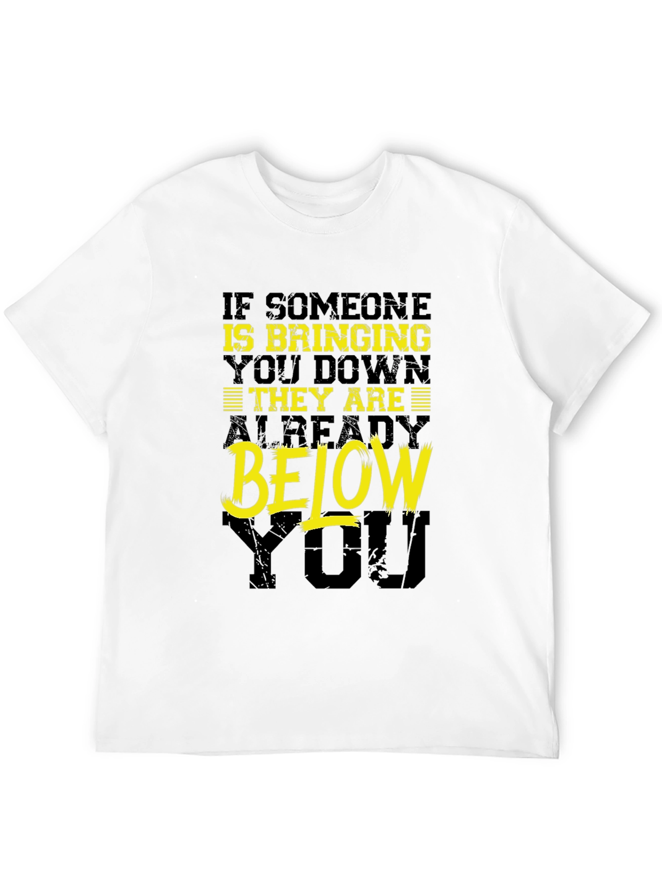 Funny Motivational T-Shirt: Bringing You Down