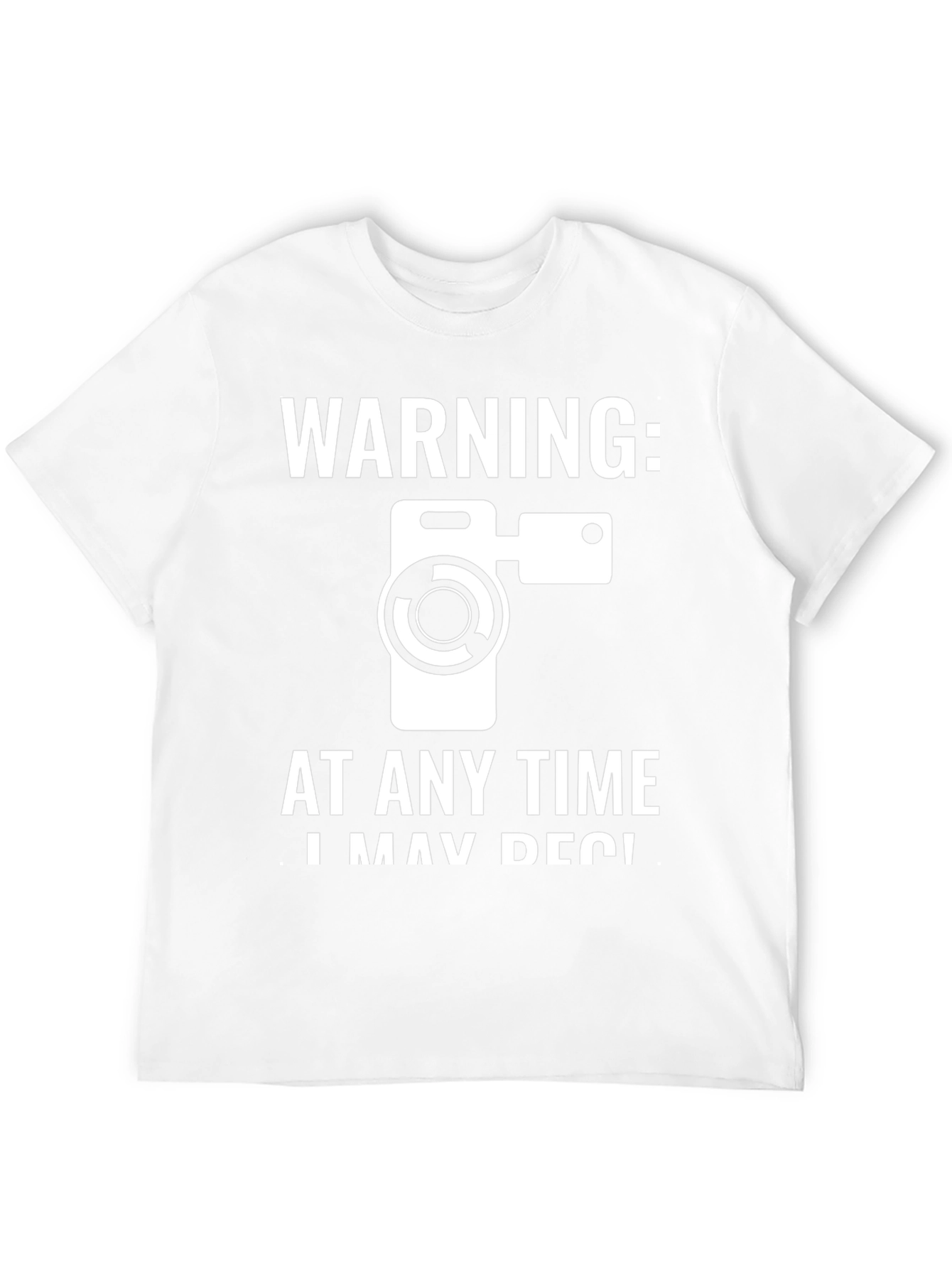 Warning: I May Record You T-Shirt