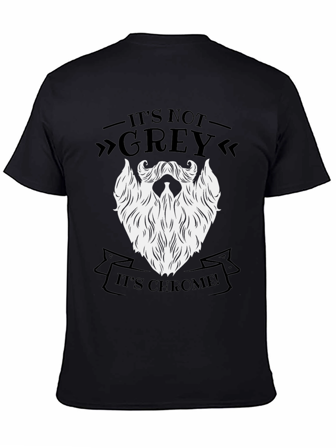 Its Not Grey Its Chrome! Funny Beard T-Shirt