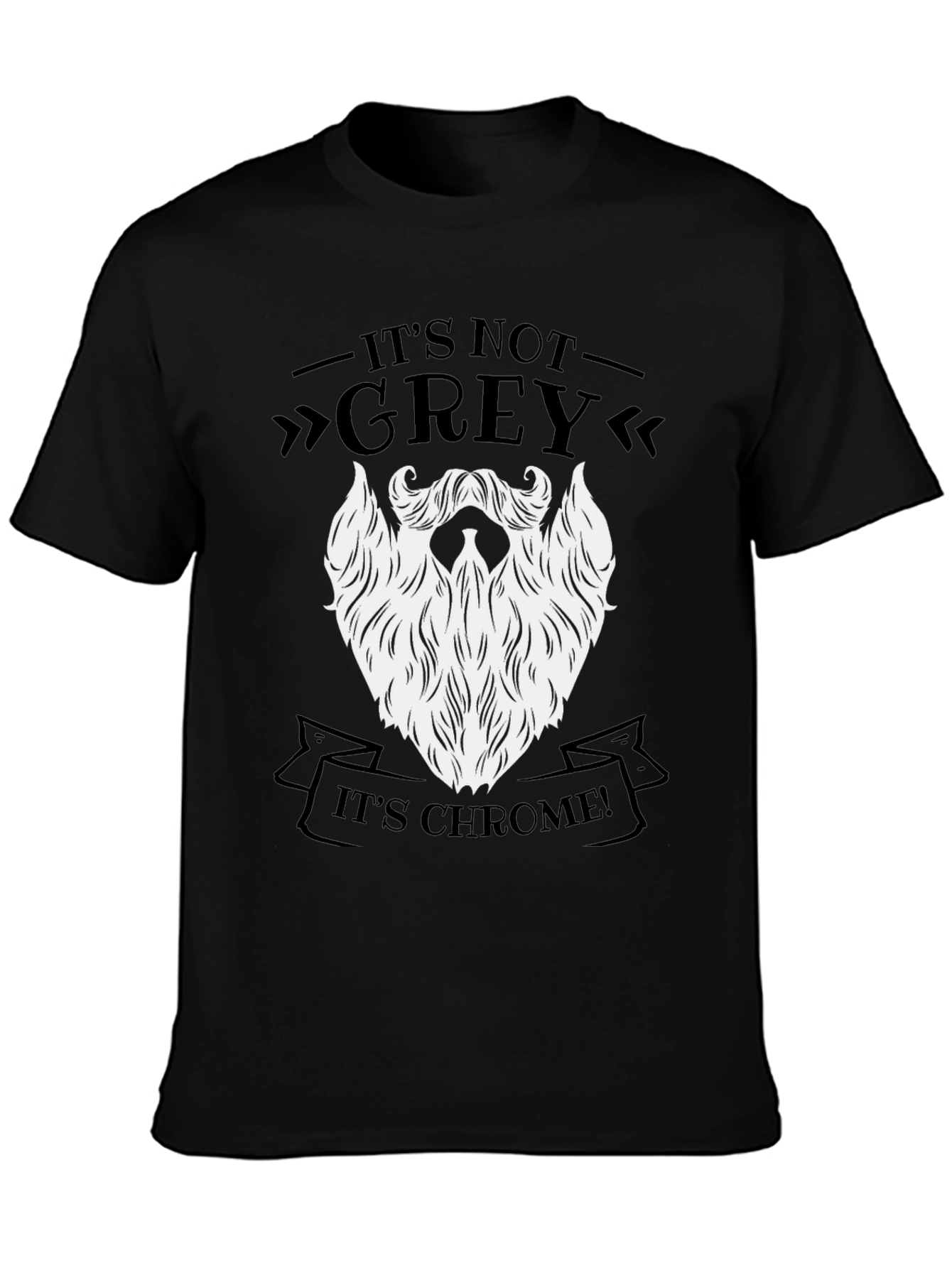 Its Not Grey Its Chrome! Funny Beard T-Shirt