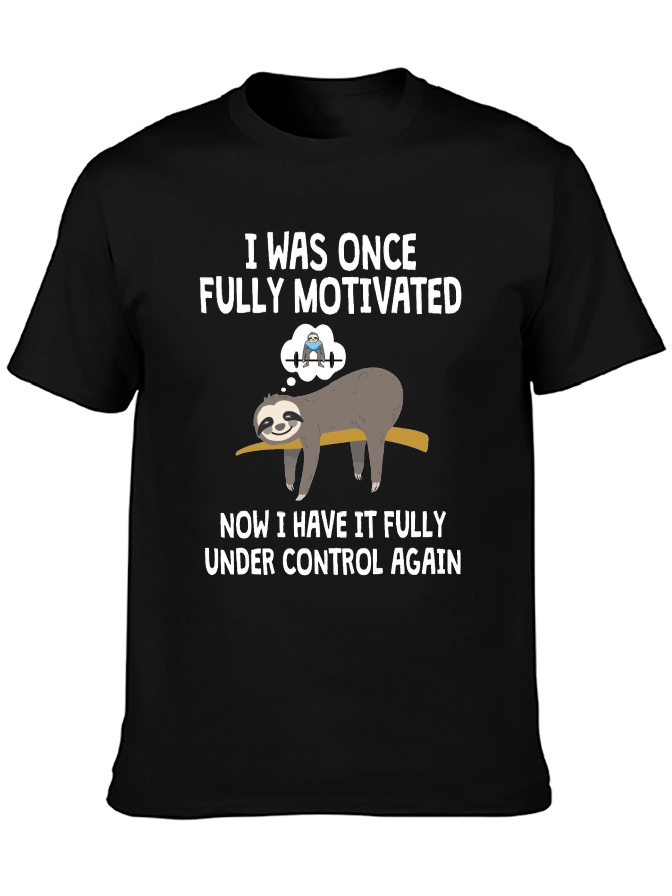 Funny Sloth T-Shirt: Fully Motivated Under Control Graphic Tee