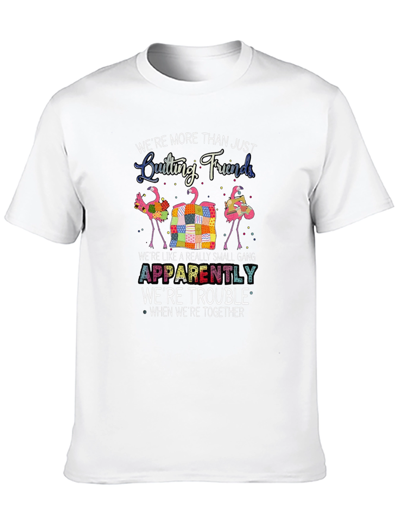 Quilting Friends T-Shirt: Trouble Together!