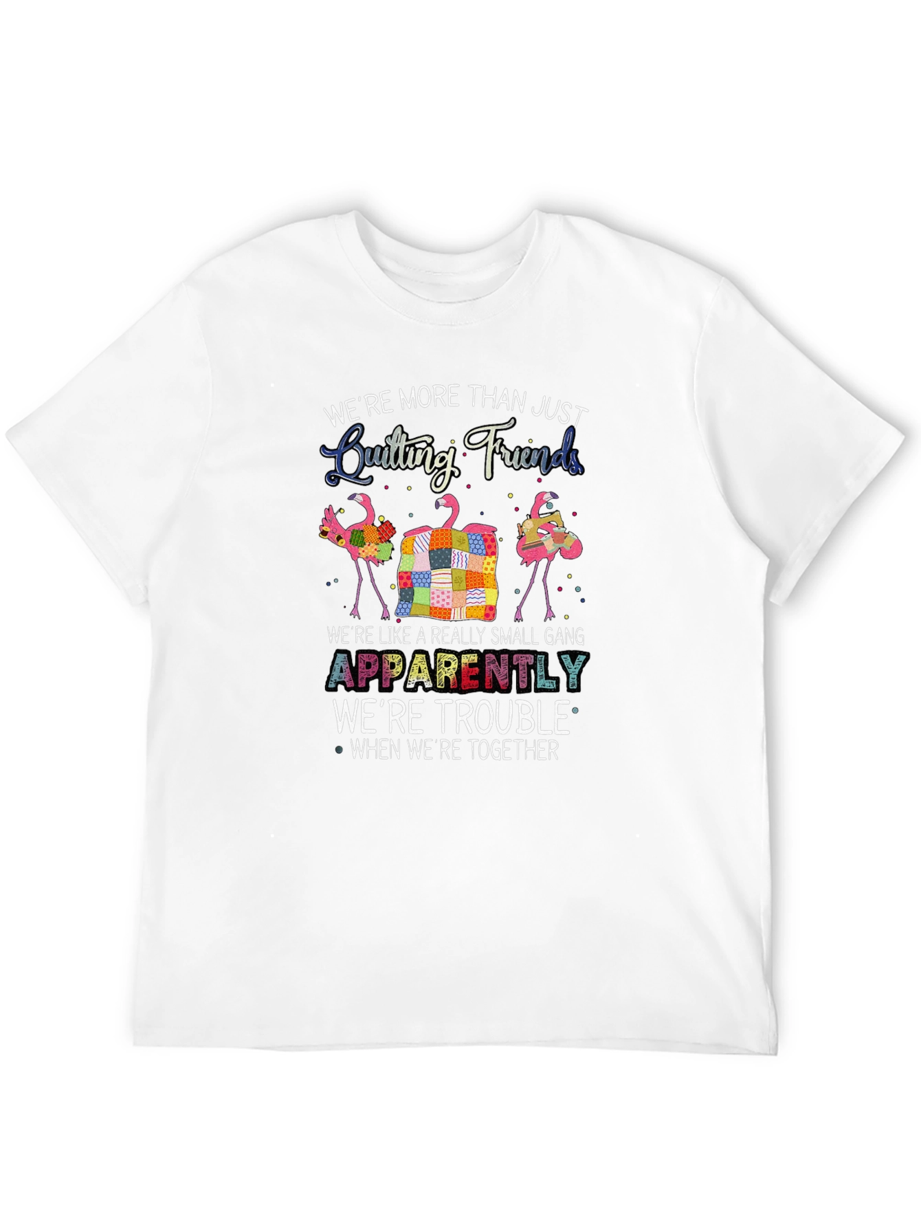 Quilting Friends T-Shirt: Trouble Together!