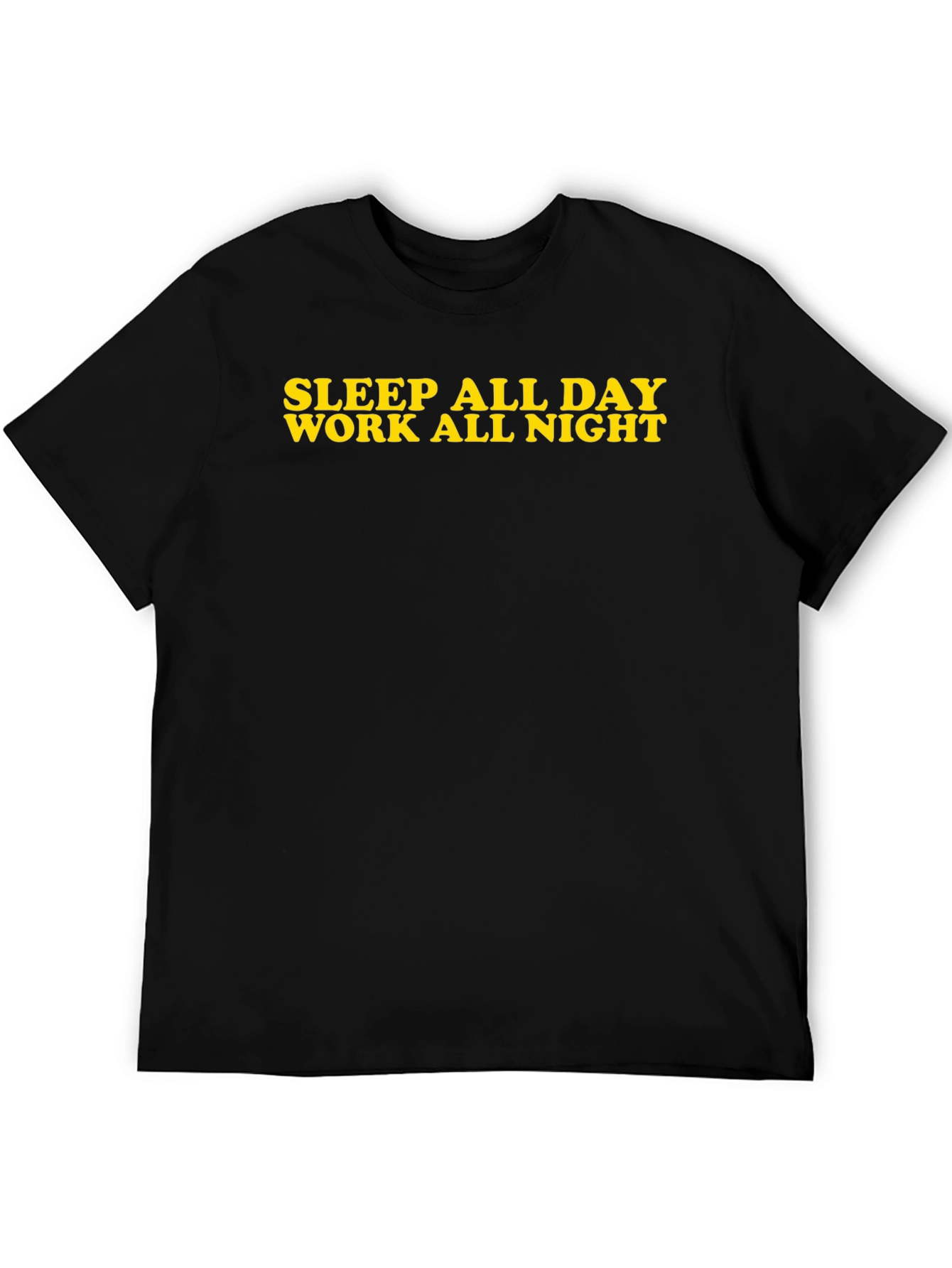 Sleep All Day Work All Night Black T-Shirt