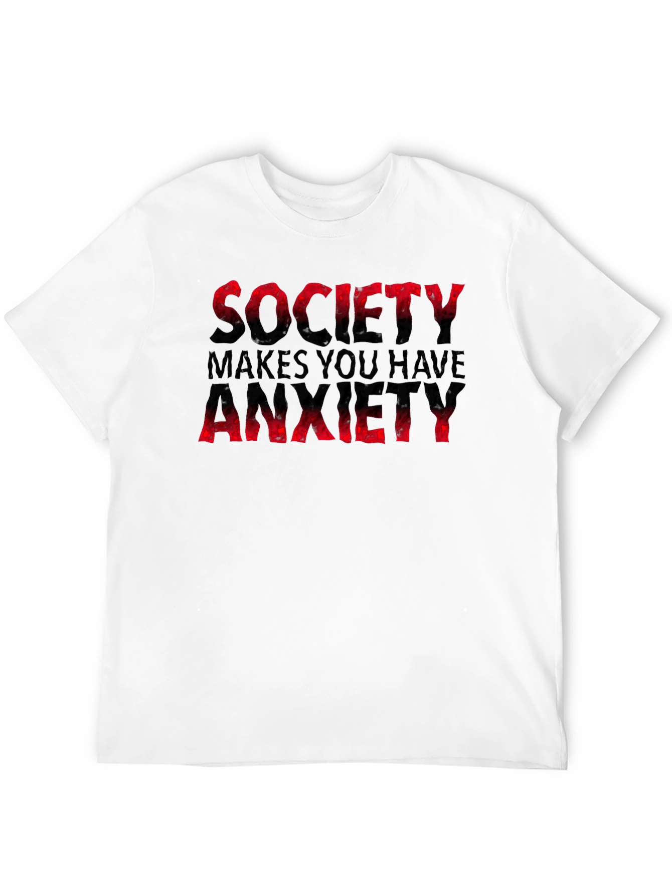 Society Makes You Have Anxiety T-Shirt
