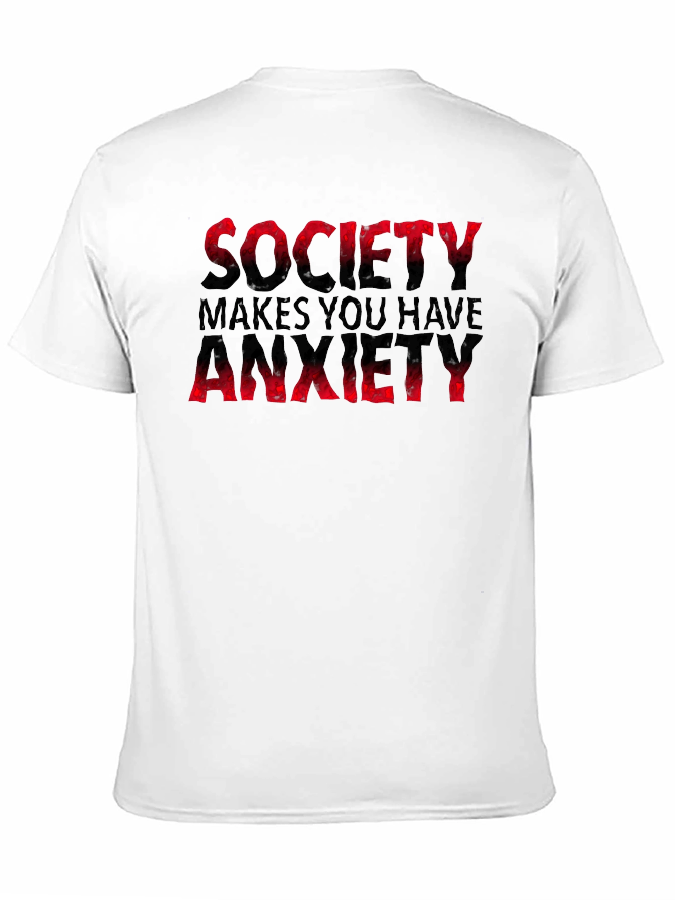 Society Makes You Have Anxiety T-Shirt