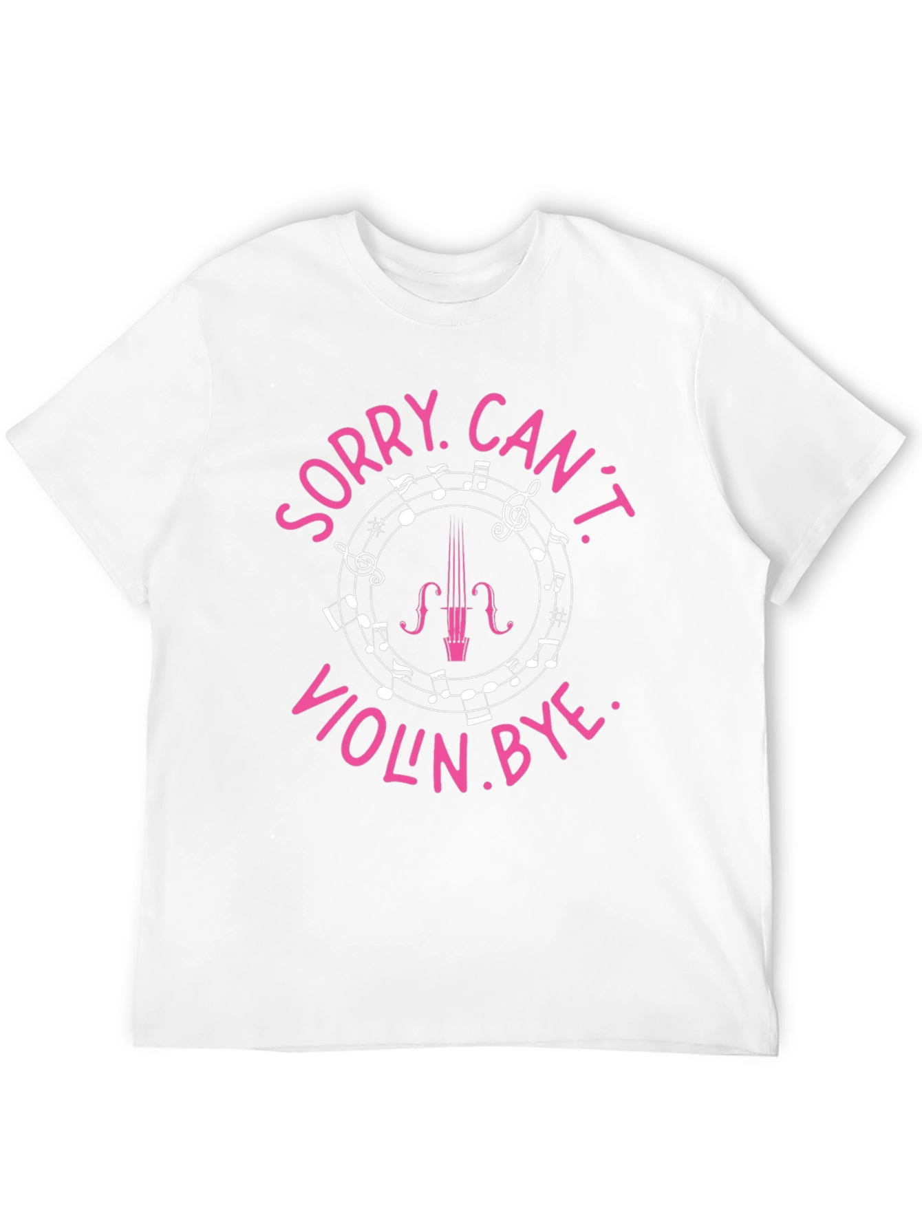 Sorry Cant Violin Bye Funny Music T-Shirt