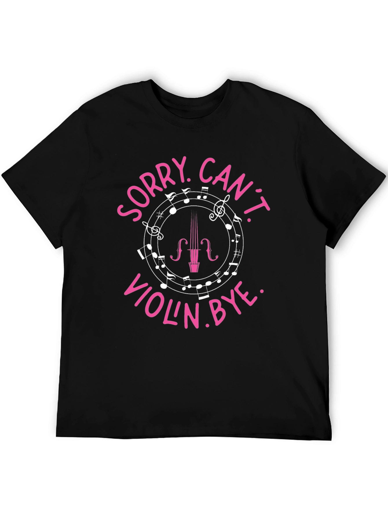Sorry Cant Violin Bye Funny Music T-Shirt