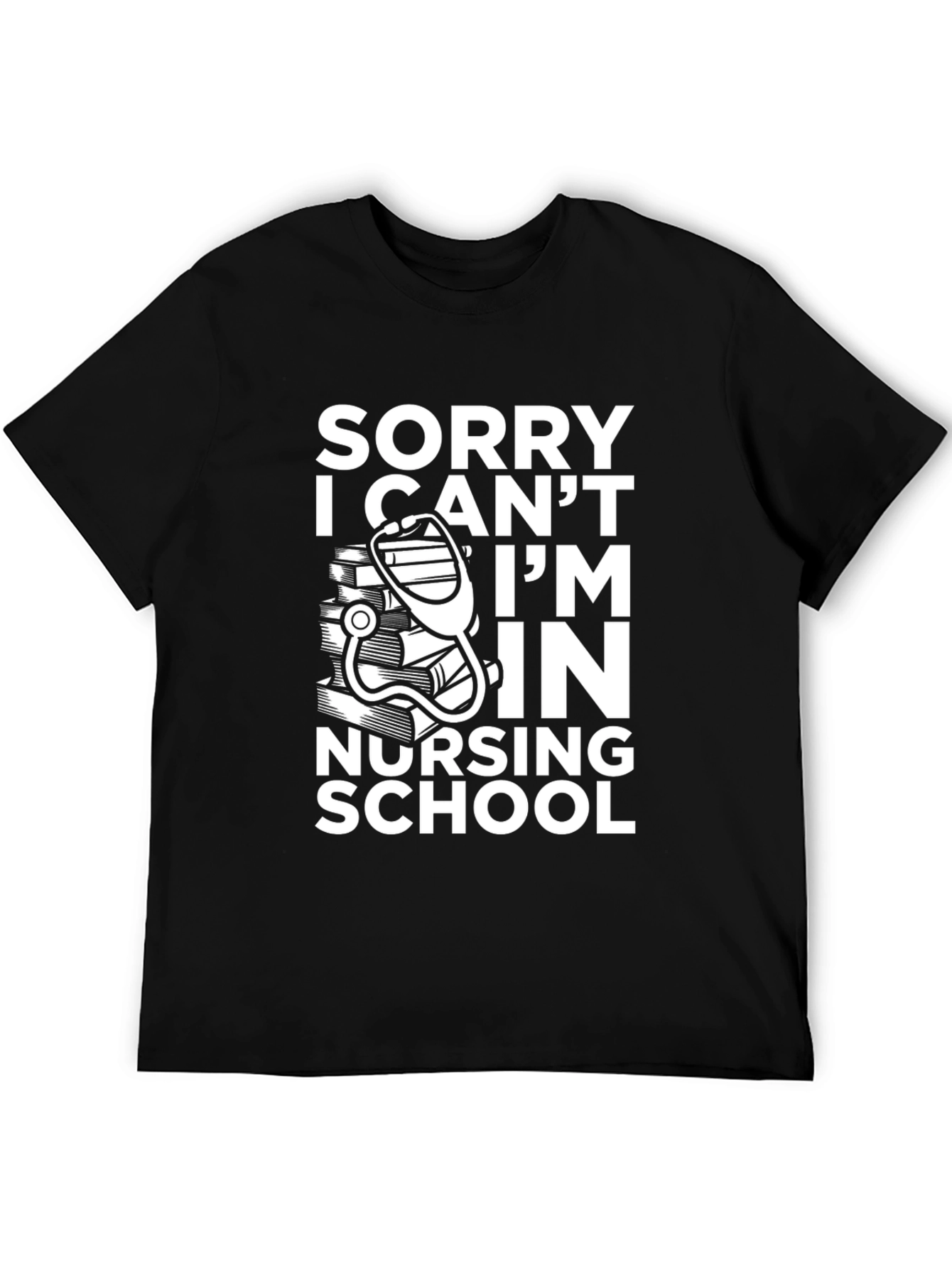 Nursing School Tee: Sorry I Cant T-Shirt
