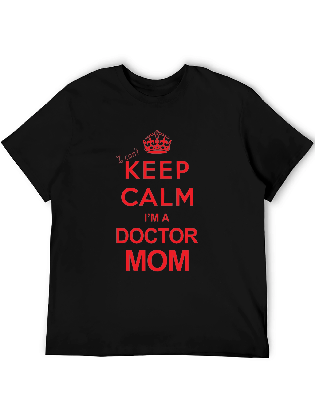 I Cant Keep Calm Doctor Mom Graphic Tee