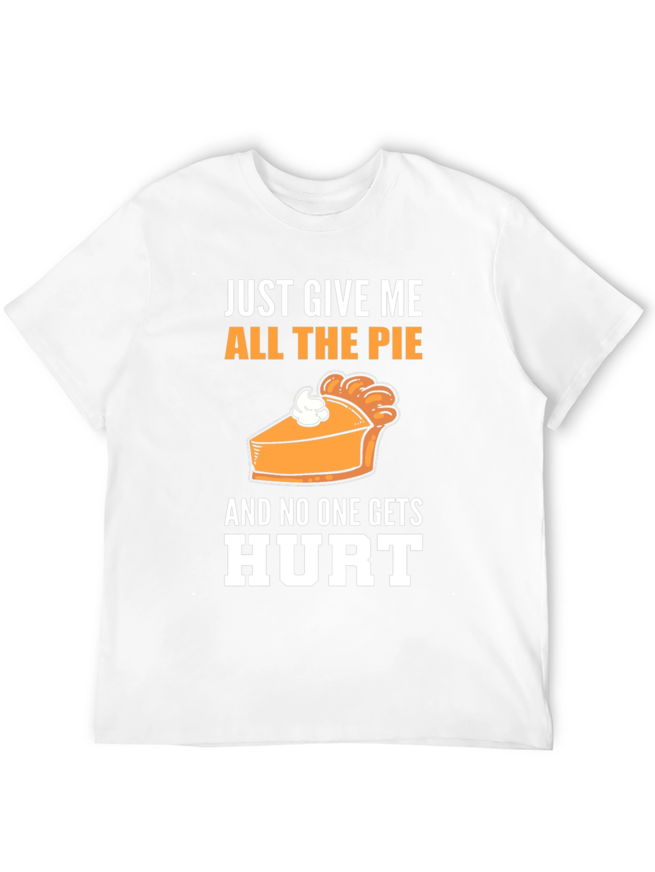 Just Give Me All The Pie T-Shirt