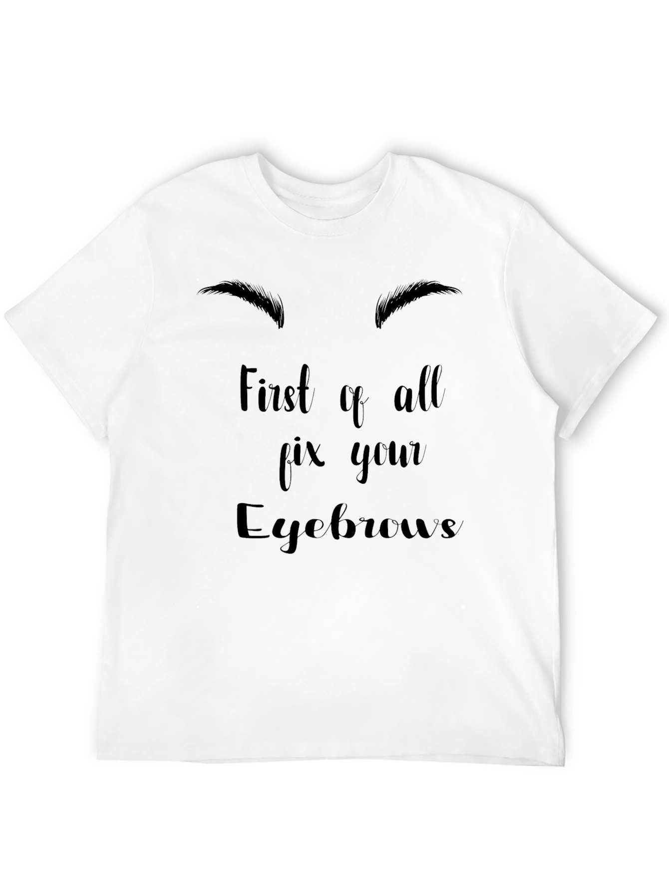 Fix Your Eyebrows Graphic Tee - Unisex